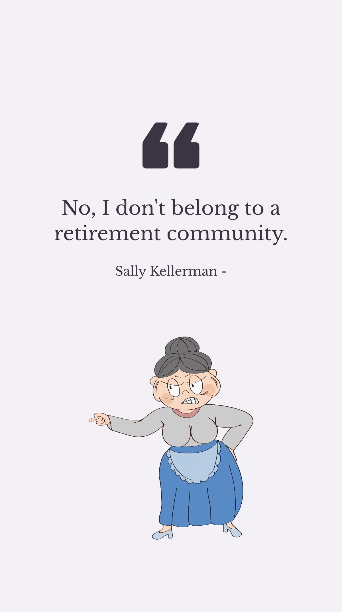Sally Kellerman - No, I don't belong to a retirement community.