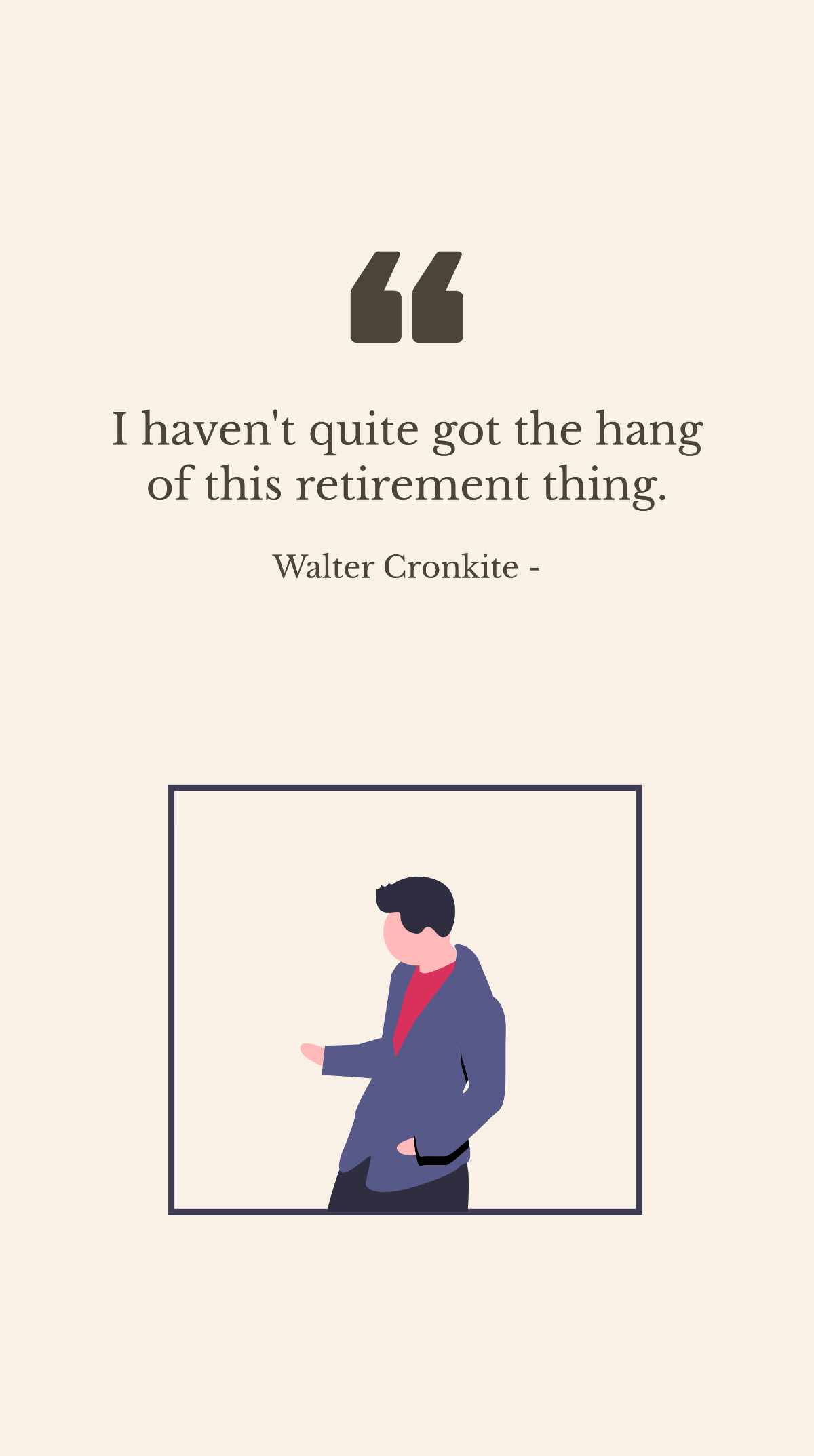 Free Walter Cronkite - I haven't quite got the hang of this retirement thing. Template