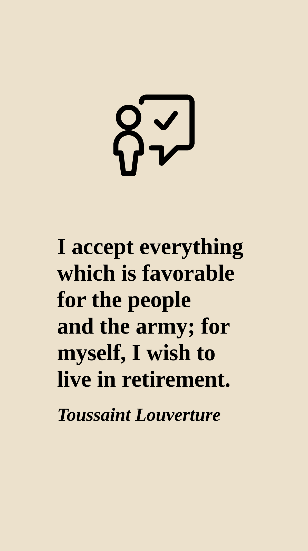 Free Toussaint Louverture - I accept everything which is favorable for the people and the army; for myself, I wish to live in retirement. Template
