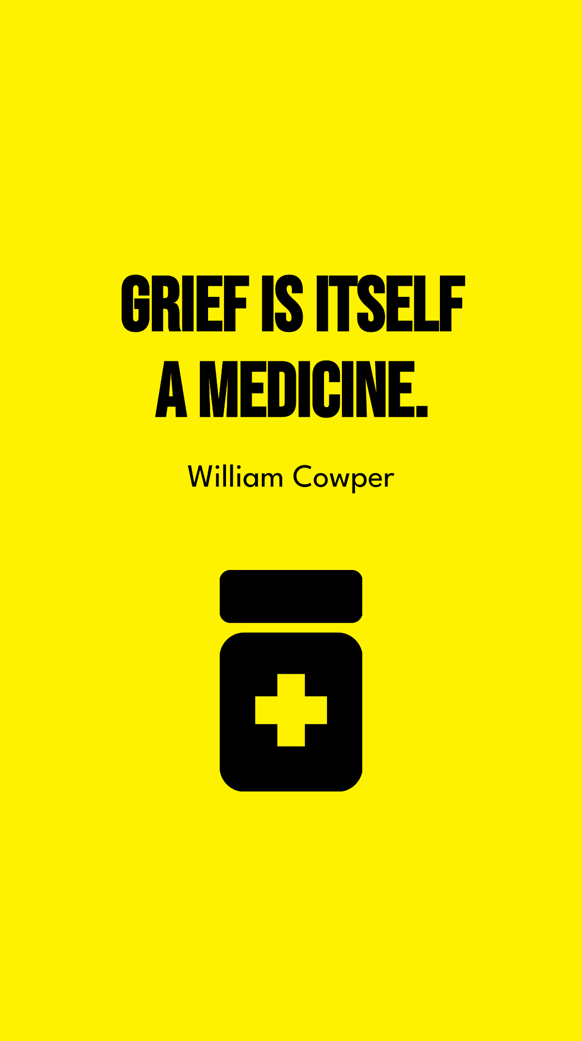 William Cowper - Grief is itself a medicine. Template