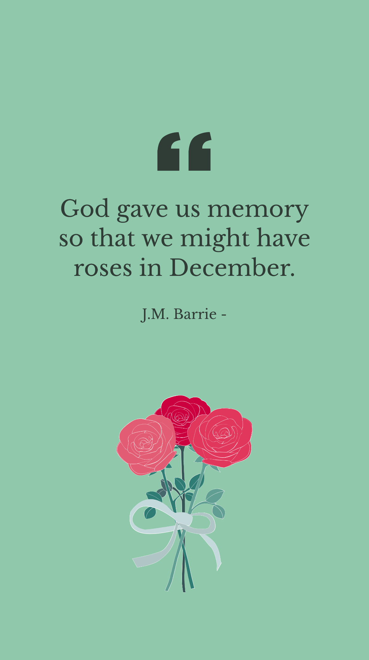 Free J.M. Barrie - God gave us memory so that we might have roses in December. Template