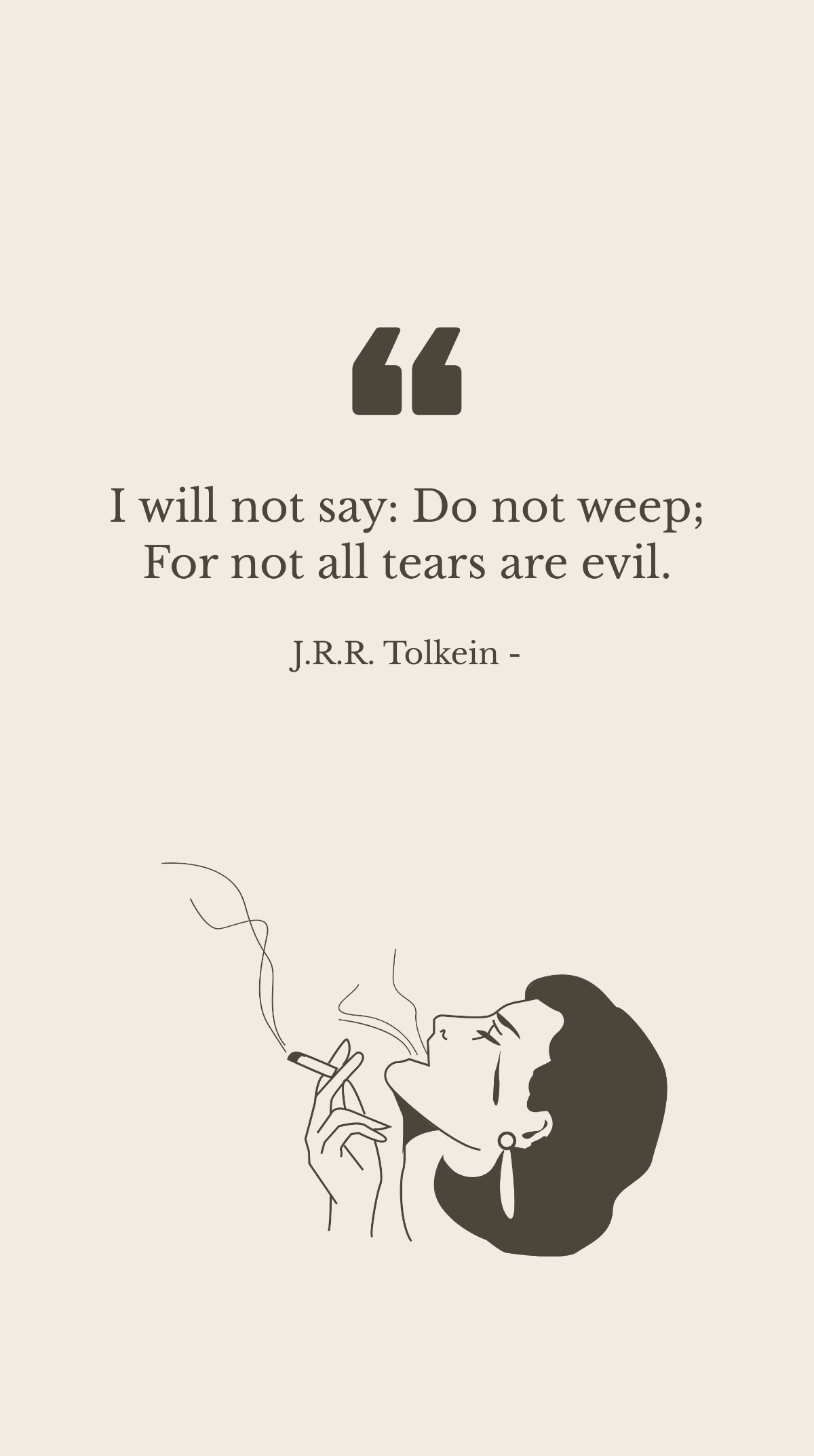 Free J.R.R. Tolkein - I will not say: Do not weep; For not all tears are evil. Template