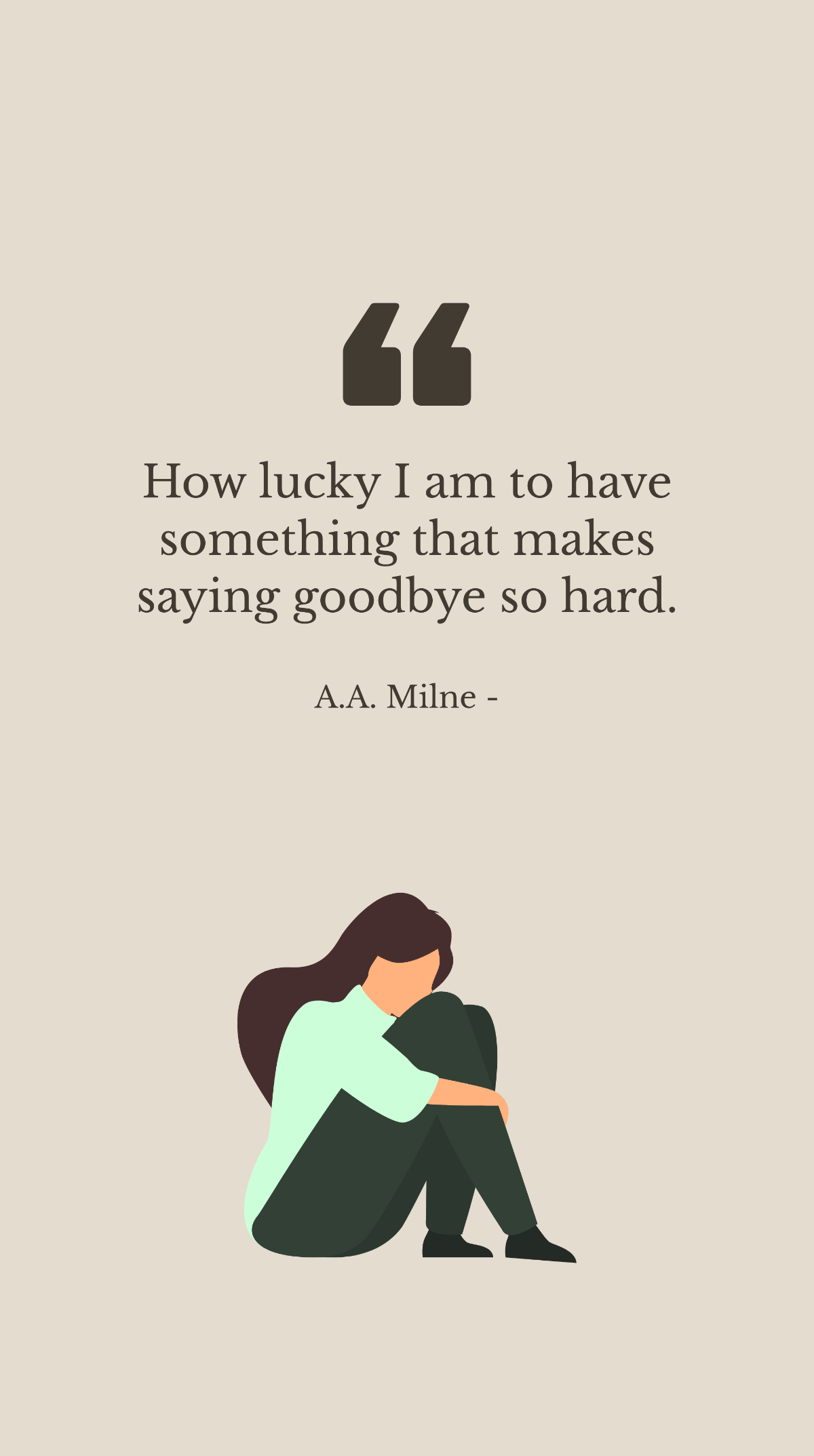 A.A. Milne - How lucky I am to have something that makes saying goodbye so hard. Template