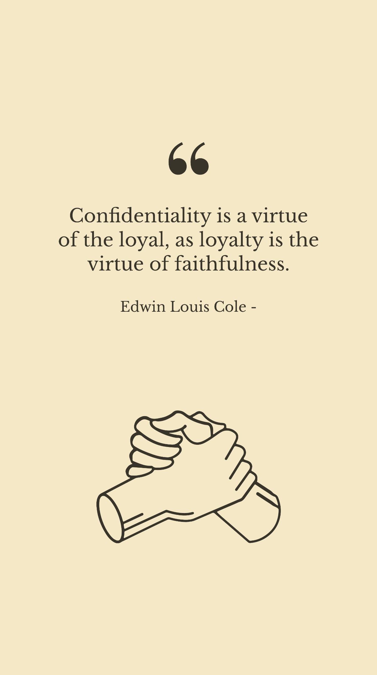 Edwin Louis Cole - Confidentiality is a virtue of the loyal, as loyalty is the virtue of faithfulness. Template
