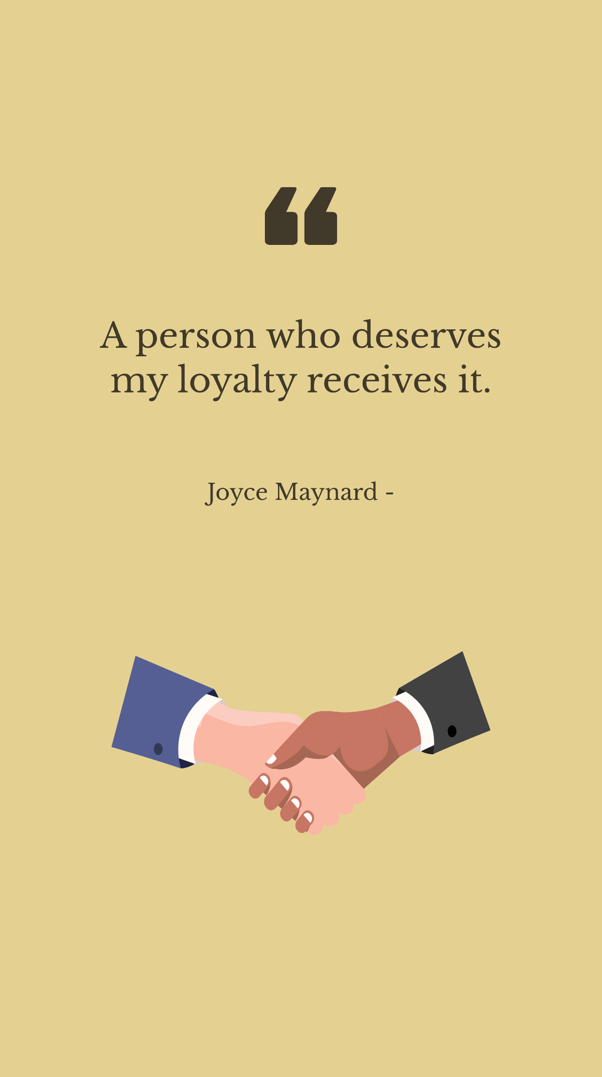 Joyce Maynard - A person who deserves my loyalty receives it. Template