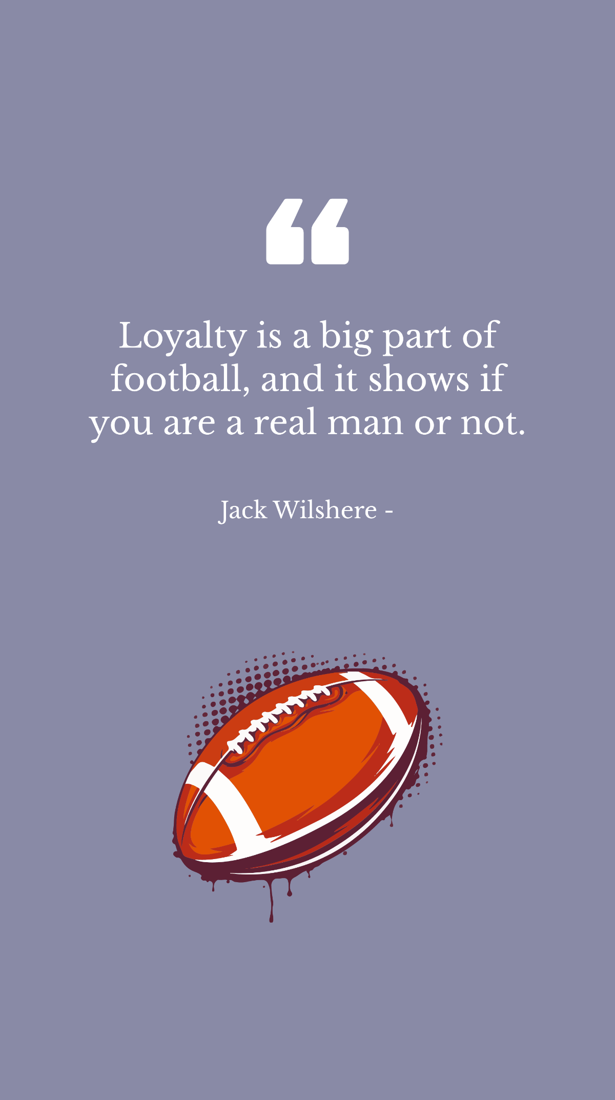Jack Wilshere - Loyalty is a big part of football, and it shows if you are a real man or not. Template