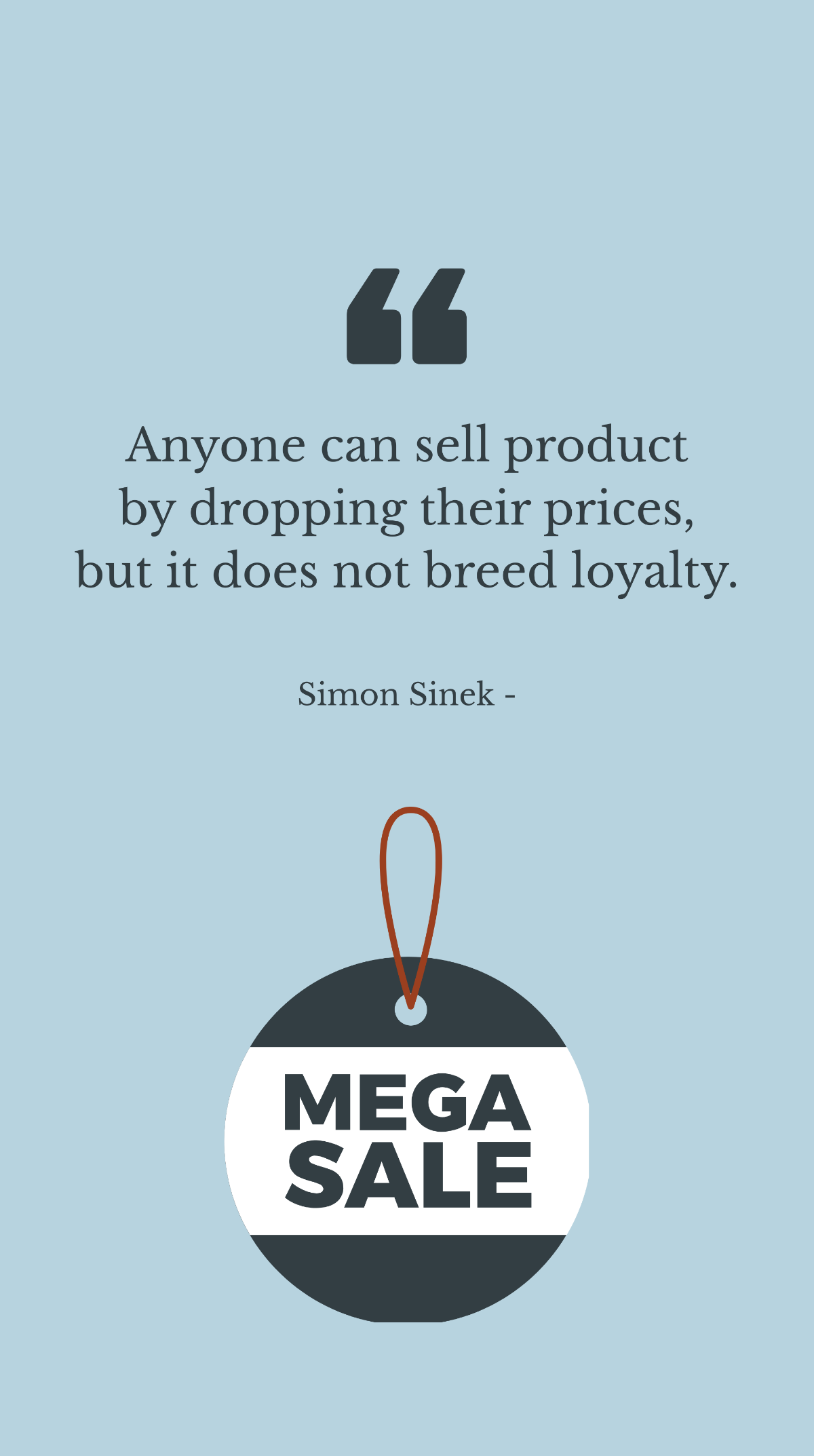 Simon Sinek - Anyone can sell product by dropping their prices, but it does not breed loyalty. Template