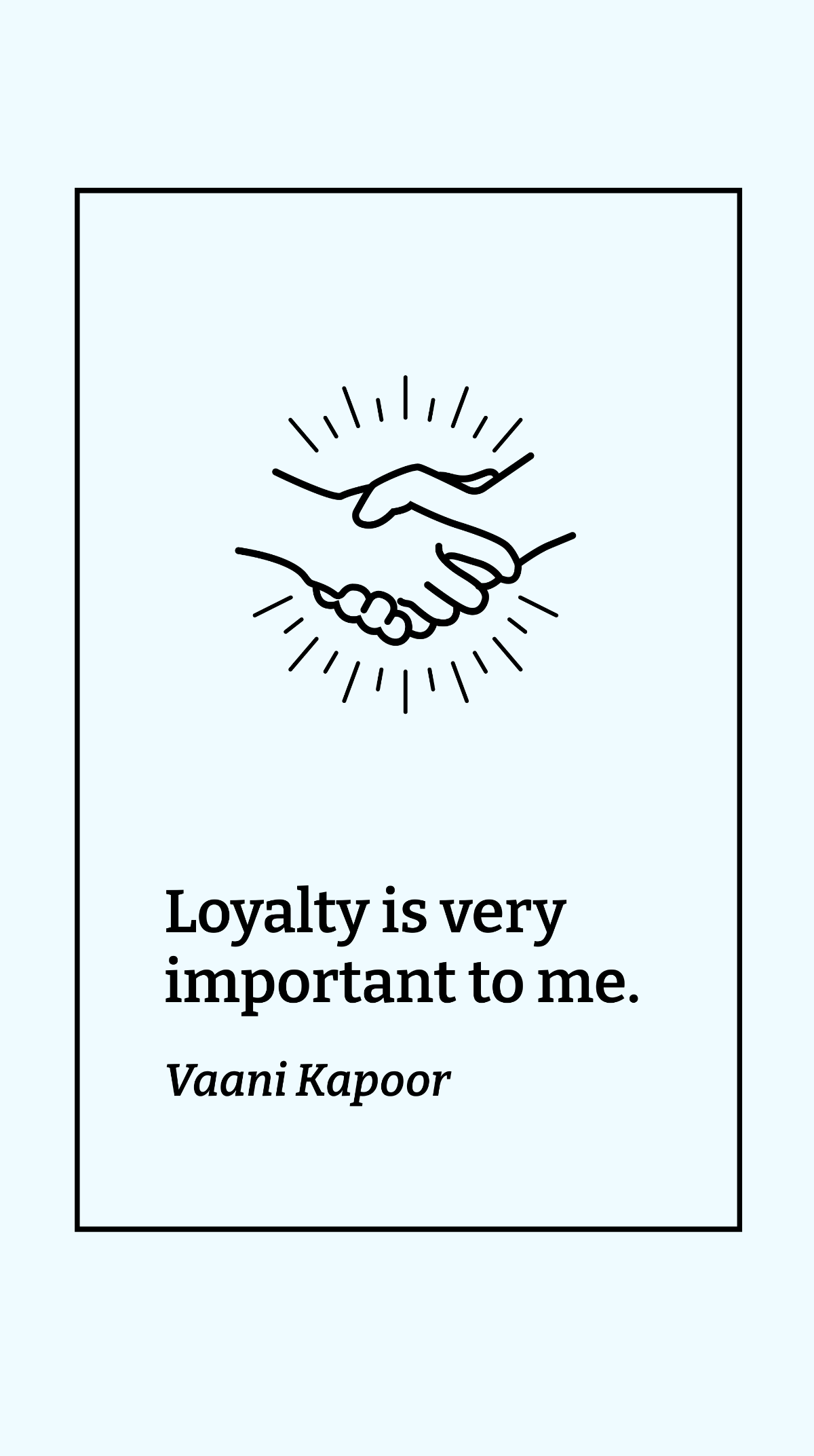 Vaani Kapoor - Loyalty is very important to me.