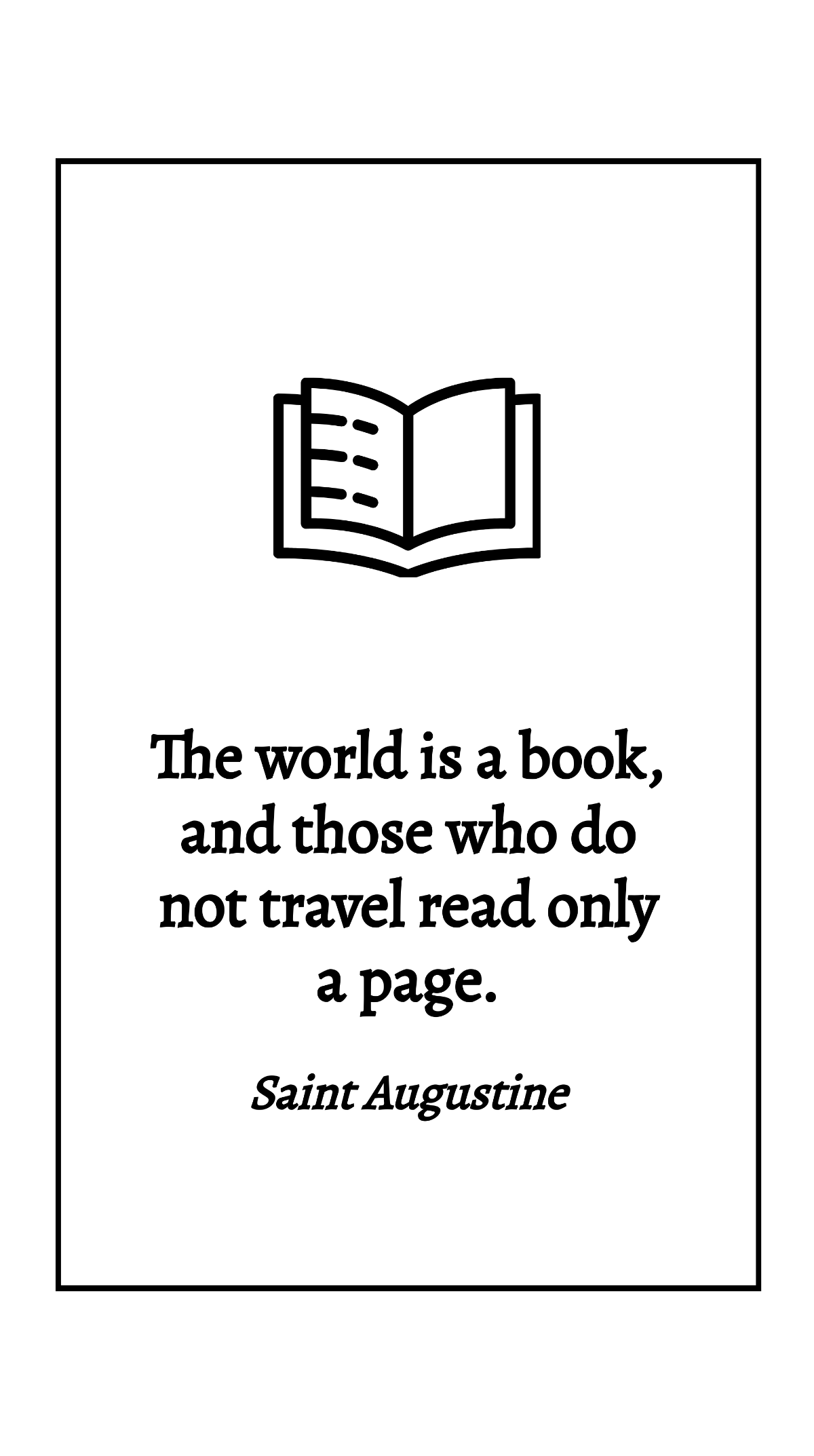 Saint Augustine - The world is a book, and those who do not travel read only a page. Template