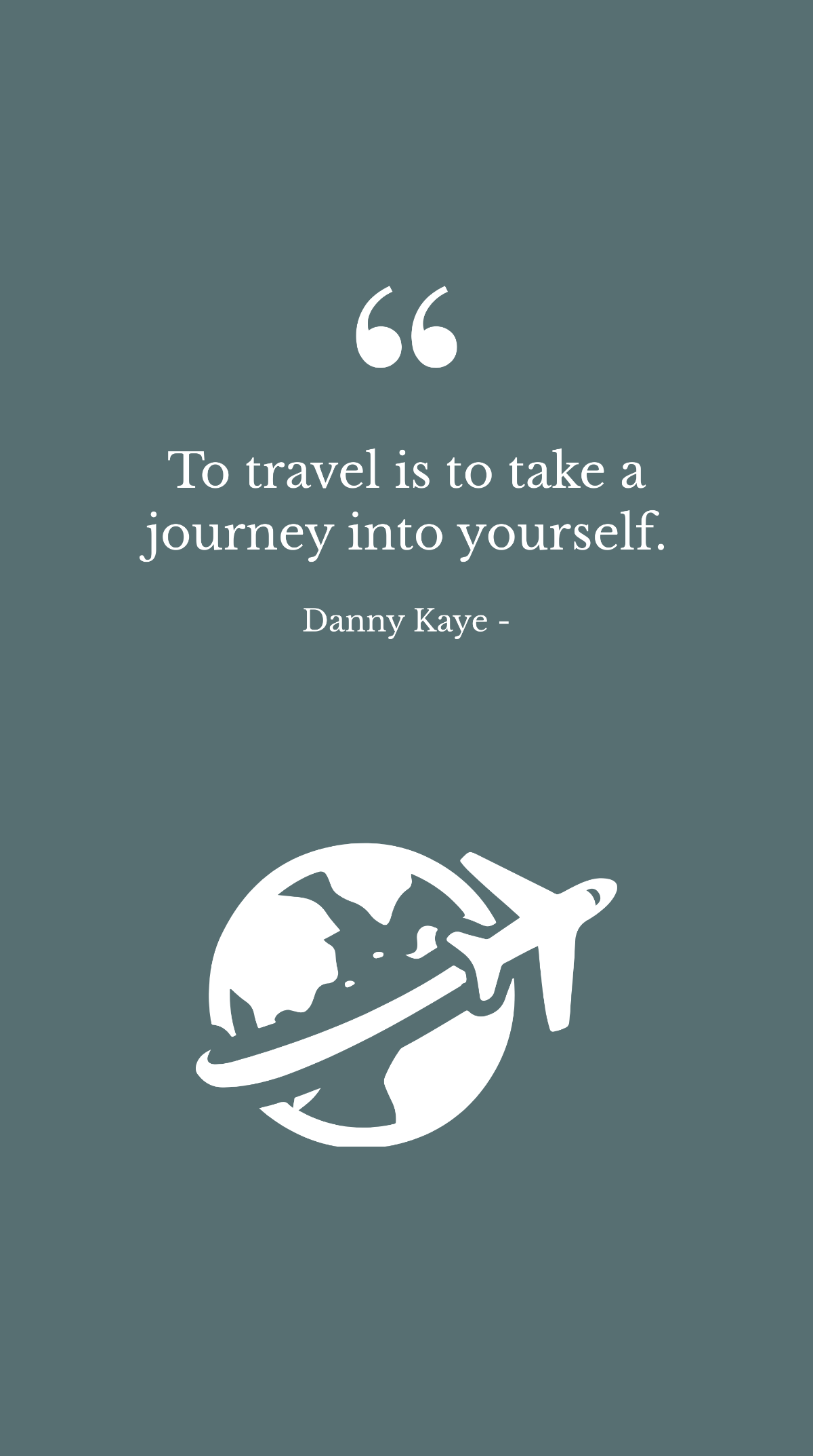 Free Danny Kaye - To travel is to take a journey into yourself. Template