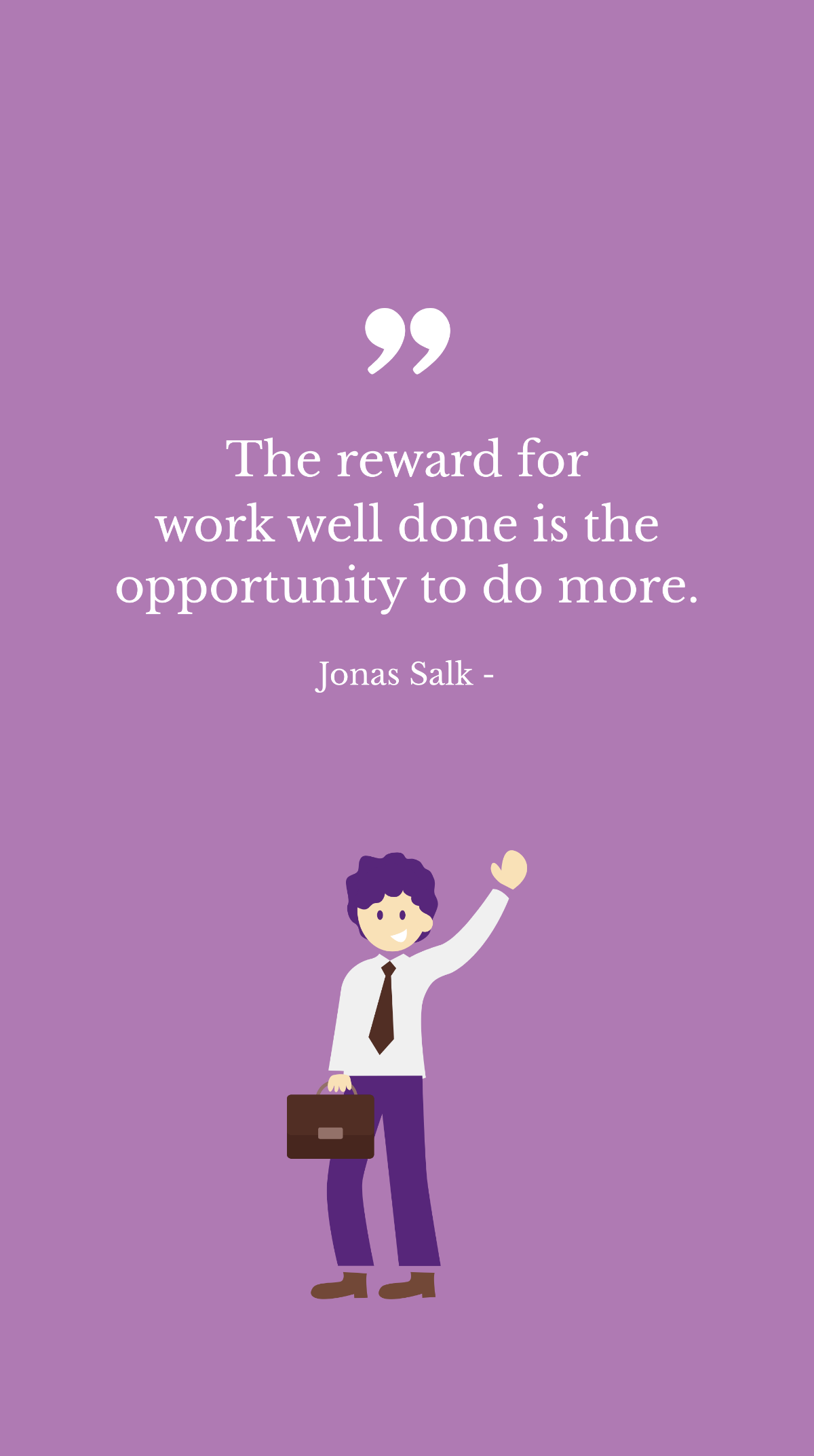 Free Jonas Salk - The reward for work well done is the opportunity to do more. Template