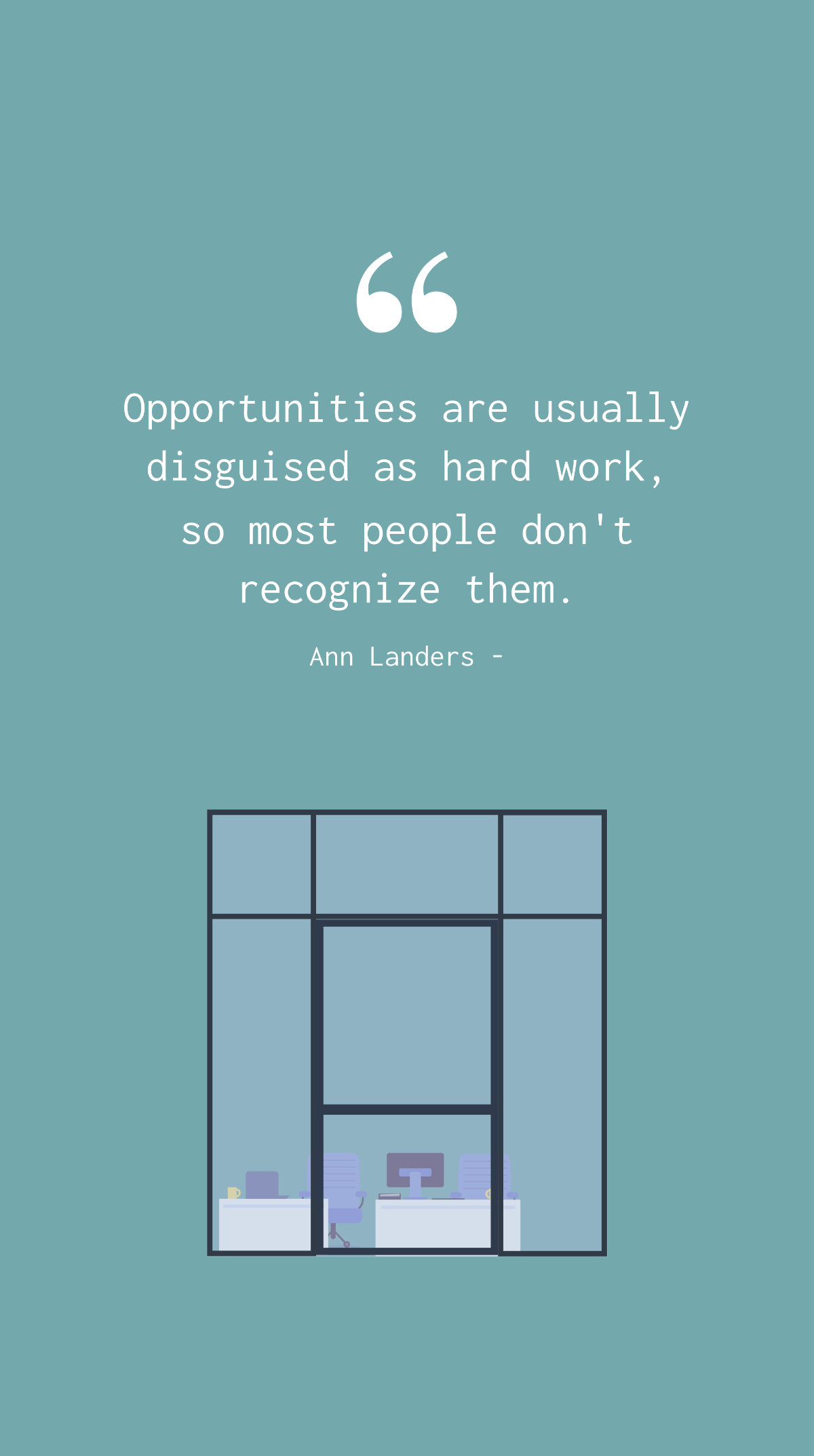 Ann Landers - Opportunities are usually disguised as hard work, so most people don't recognize them. Template