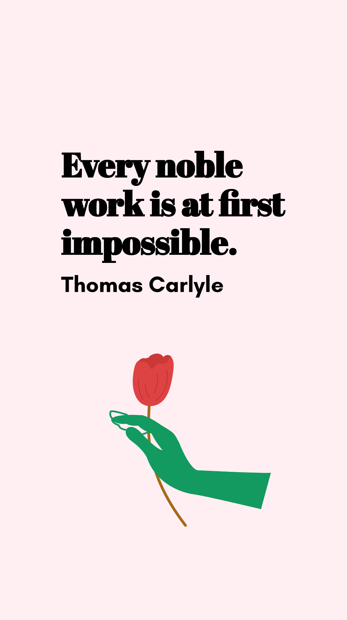 Thomas Carlyle - Every noble work is at first impossible. Template