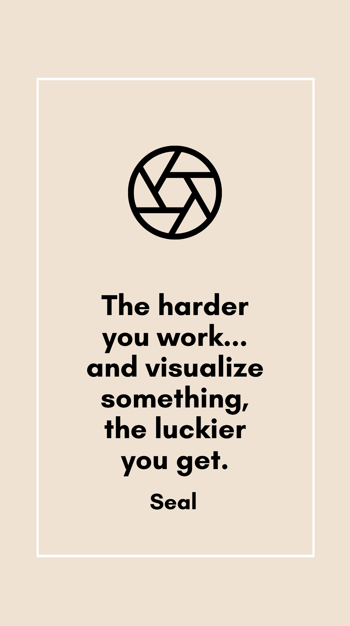 Seal - The harder you work... and visualize something, the luckier you get. Template