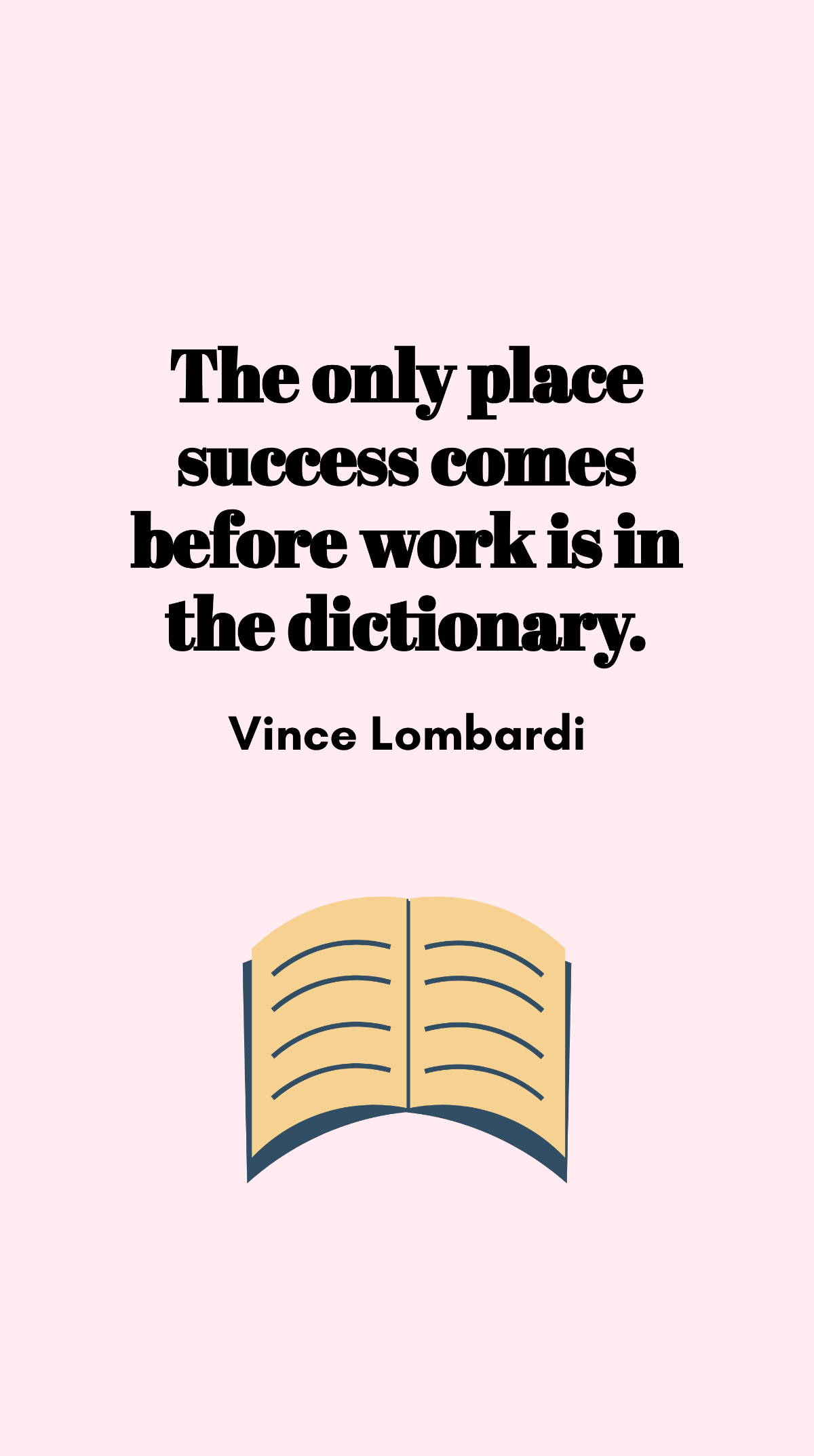 Vince Lombardi - The only place success comes before work is in the dictionary. Template