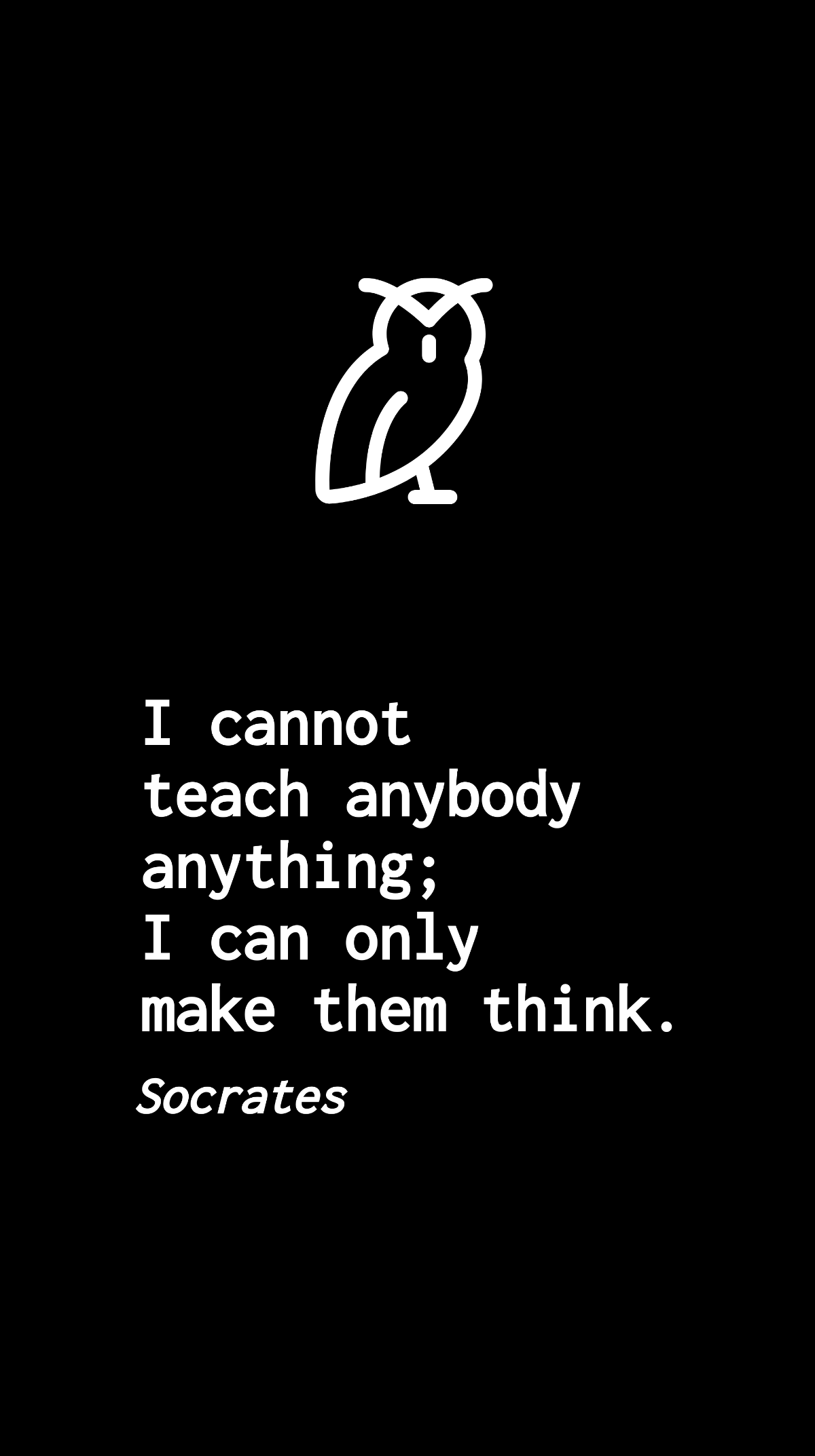 Socrates - I cannot teach anybody anything; I can only make them think. Template