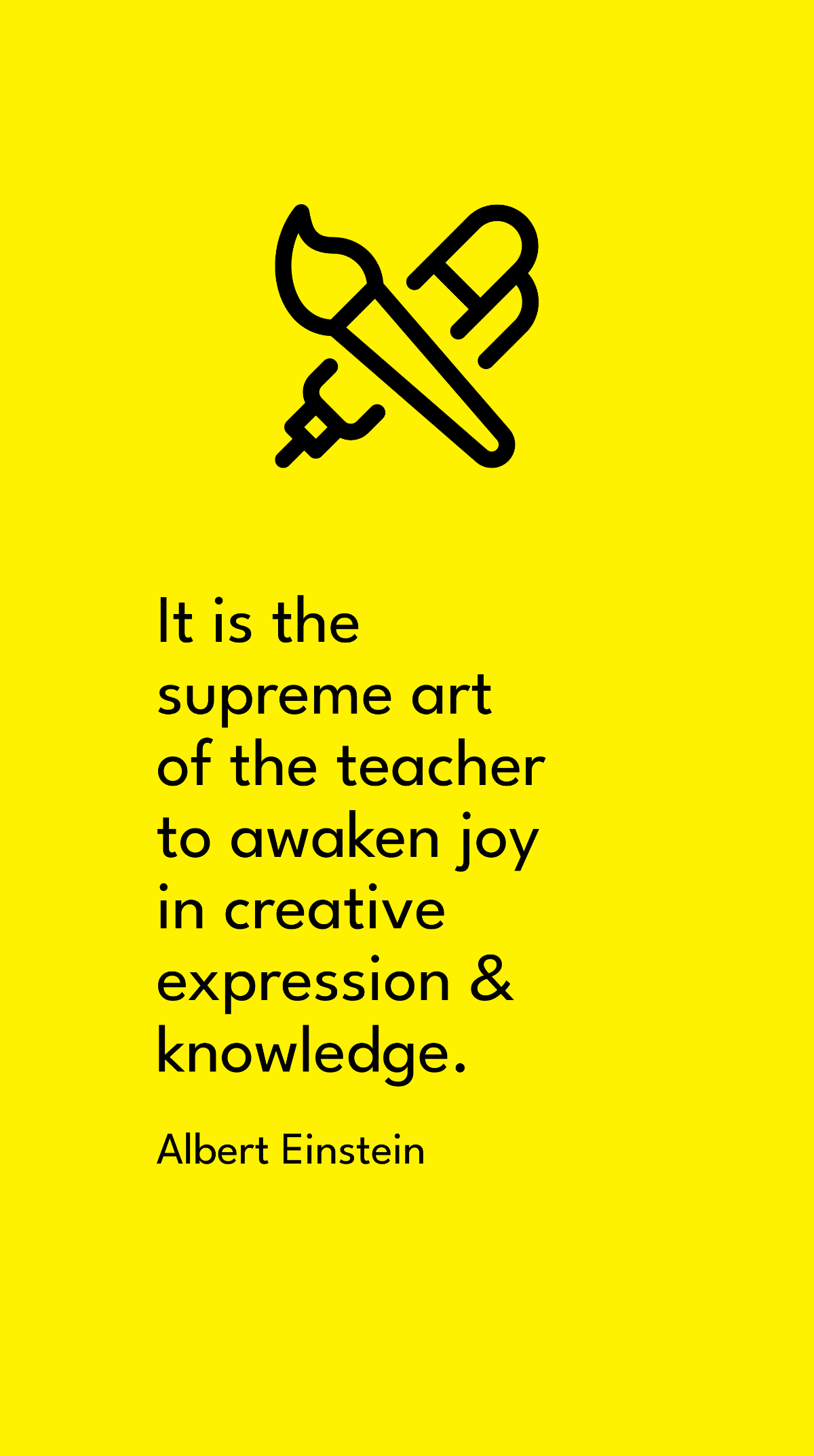 Albert Einstein - It is the supreme art of the teacher to awaken joy in creative expression & knowledge.