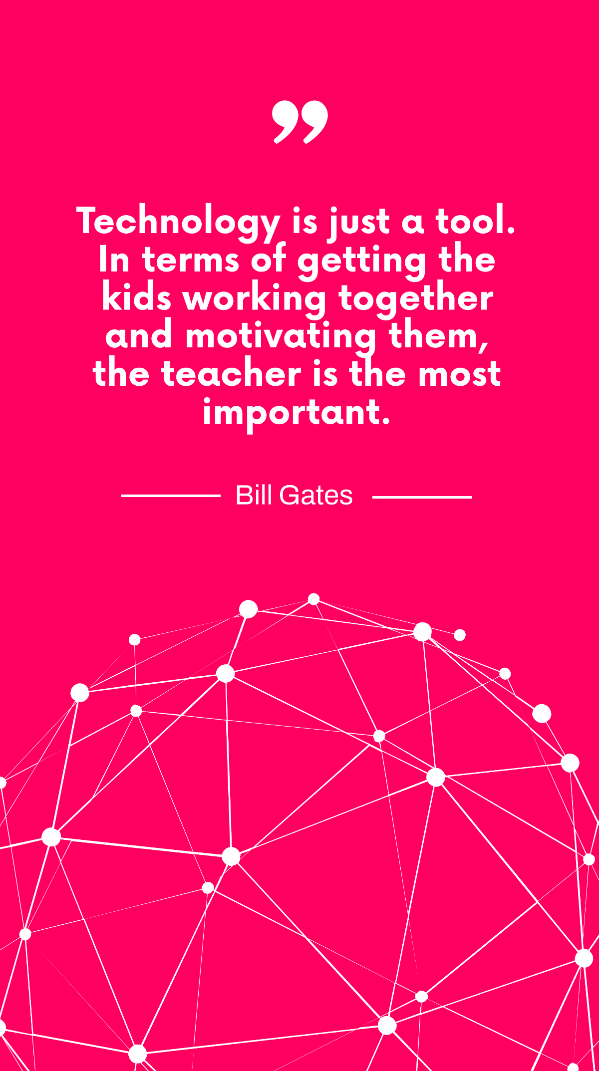 Bill Gates - Technology is just a tool. In terms of getting the kids working together and motivating them, the teacher is the most important. Template