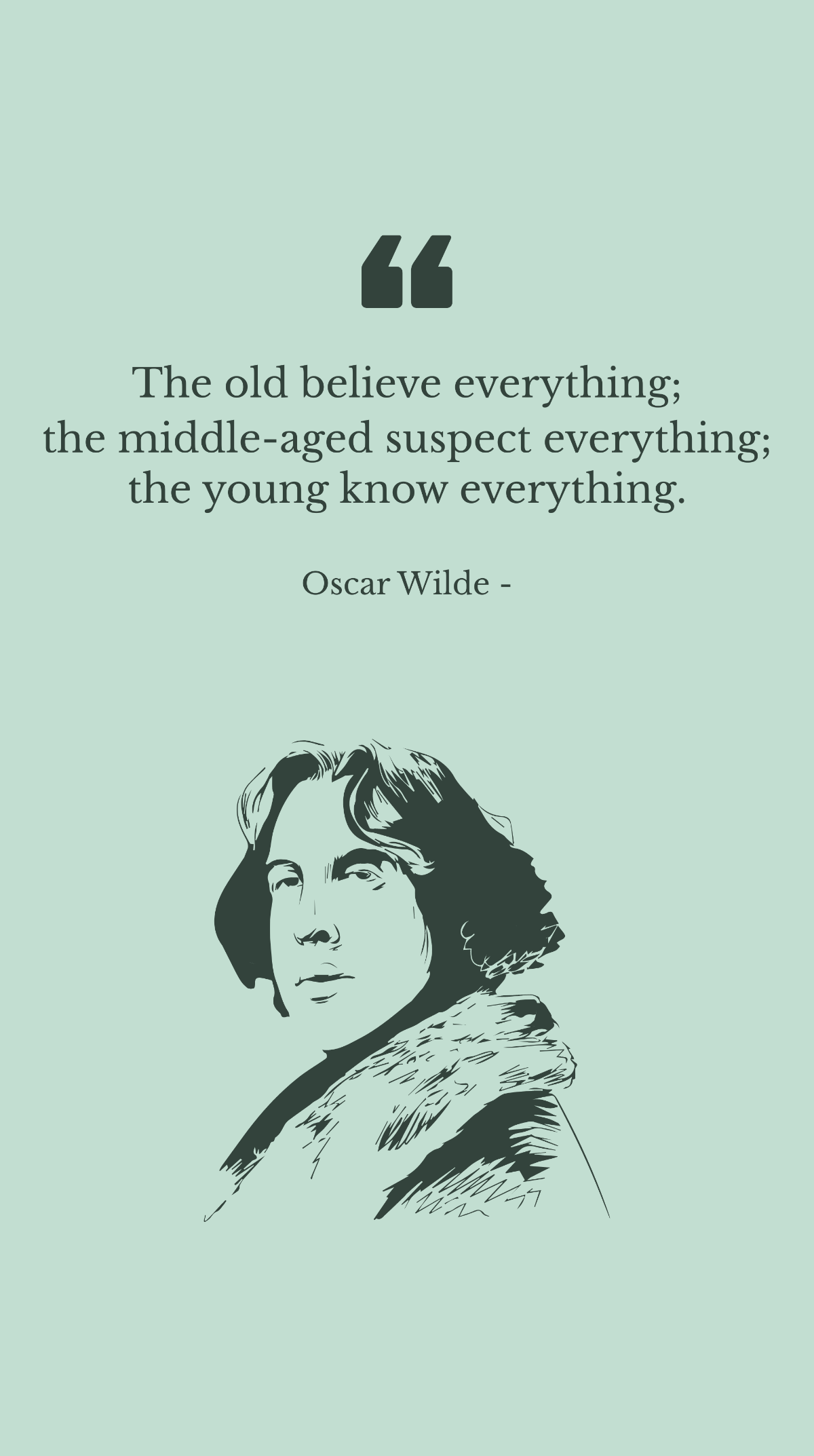 Oscar Wilde - The old believe everything; the middle-aged suspect everything; the young know everything. Template