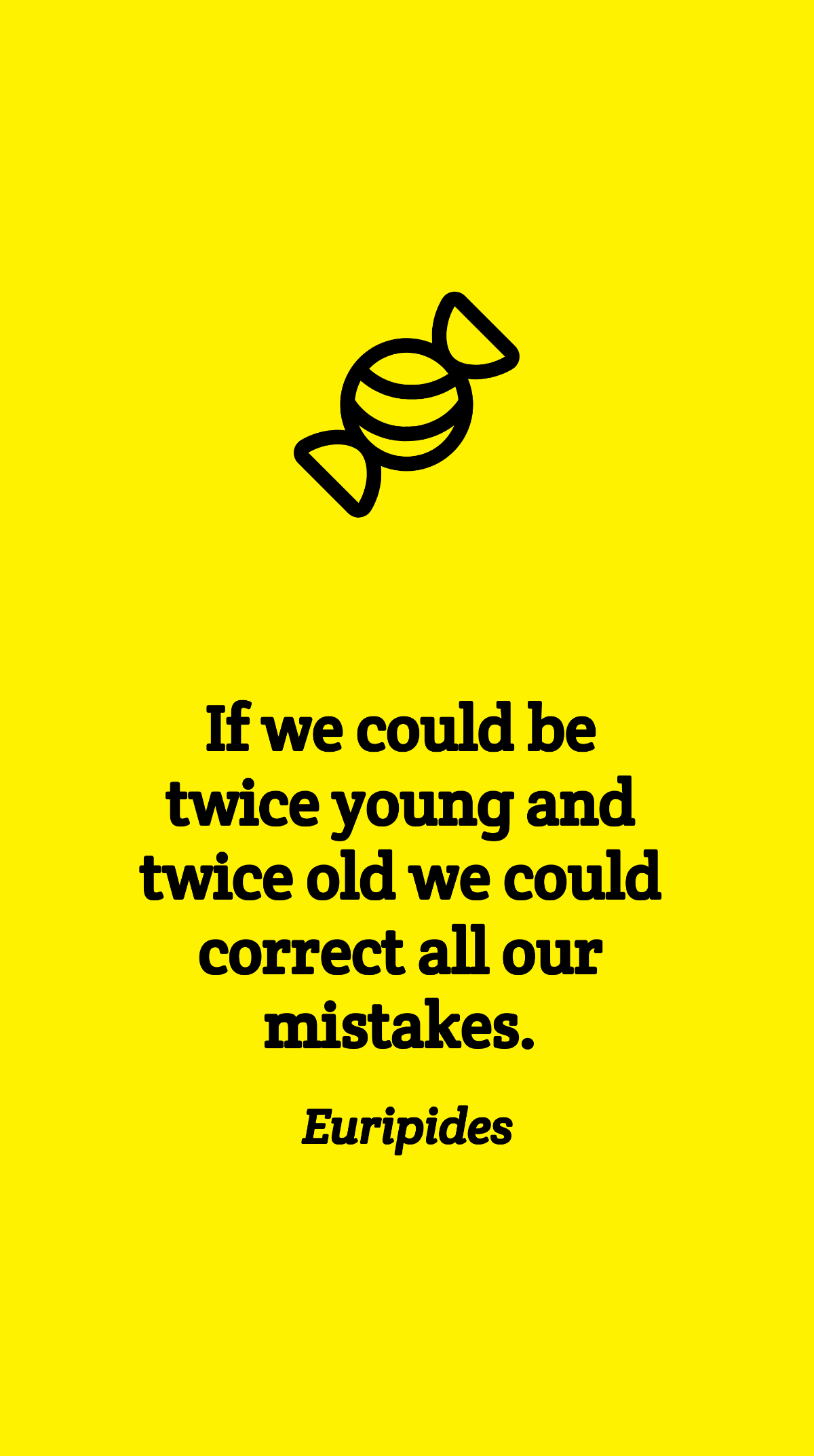 Euripides - If we could be twice young and twice old we could correct all our mistakes. Template