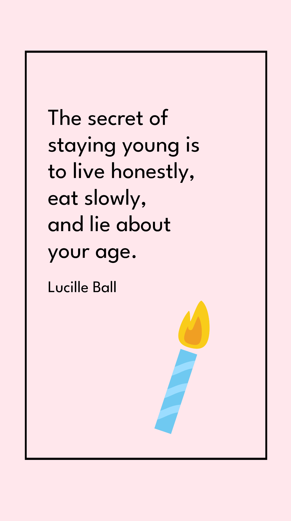 Lucille Ball - The secret of staying young is to live honestly, eat slowly, and lie about your age. Template