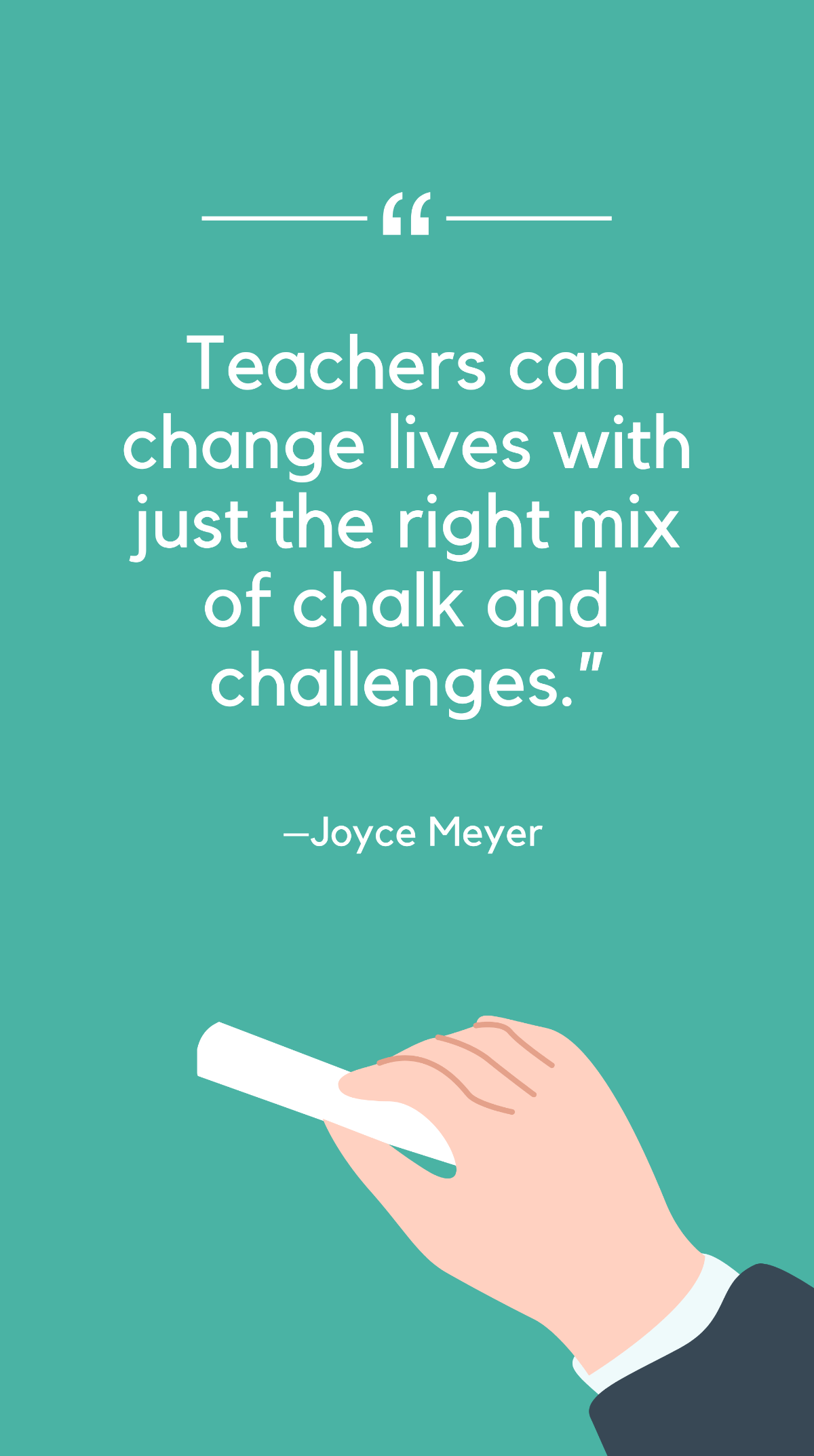 Joyce Meyer - Teachers can change lives with just the right mix of chalk and challenges. Template