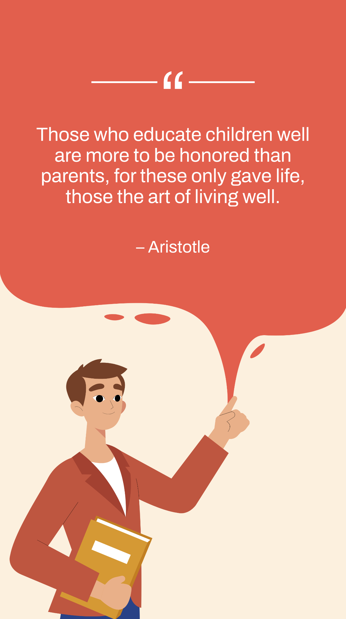 Free Aristotle - Those who educate children well are more to be honored than parents, for these only gave life, those the art of living well. Template