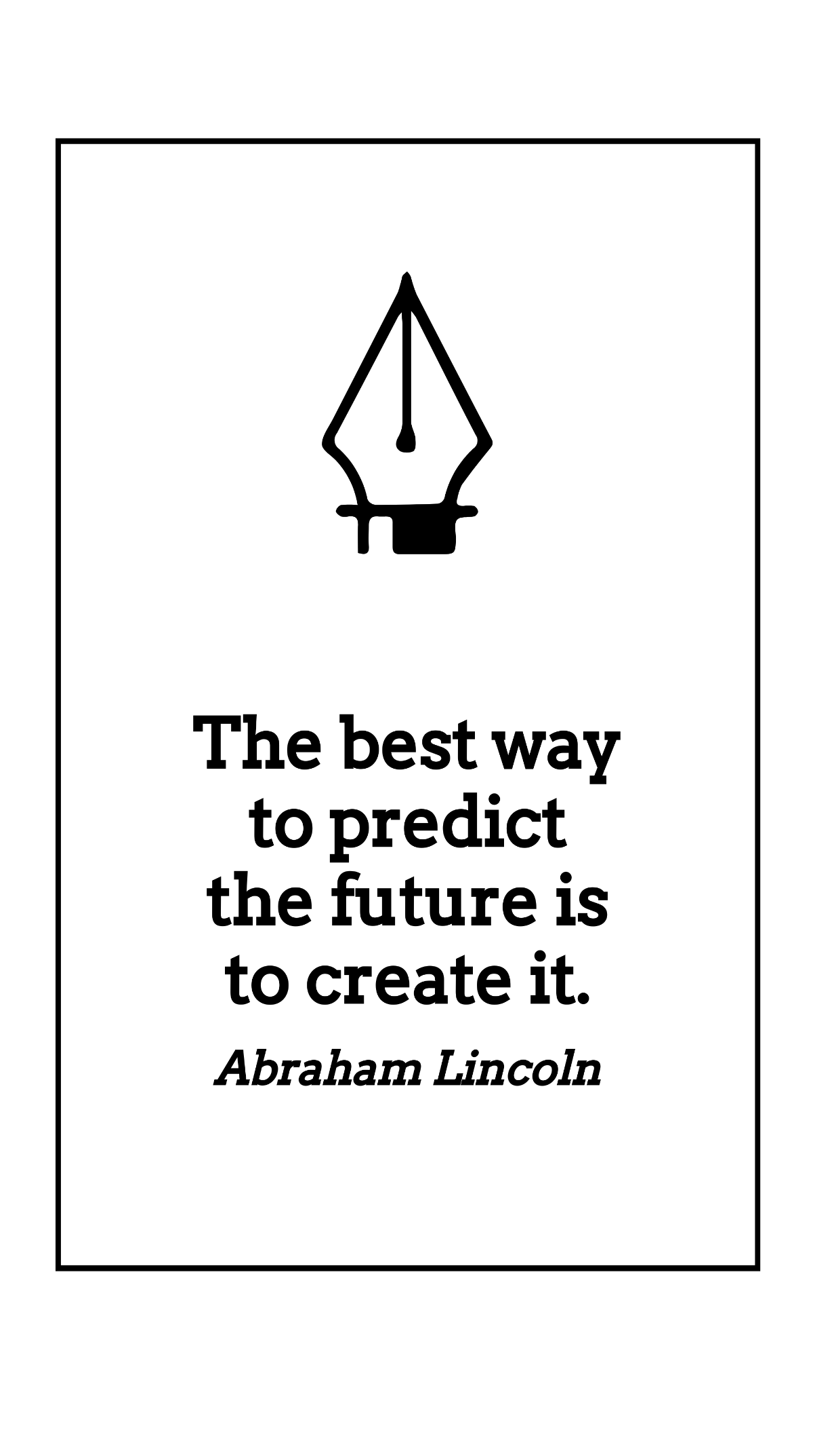 Free Abraham Lincoln - The best way to predict the future is to create it. Template