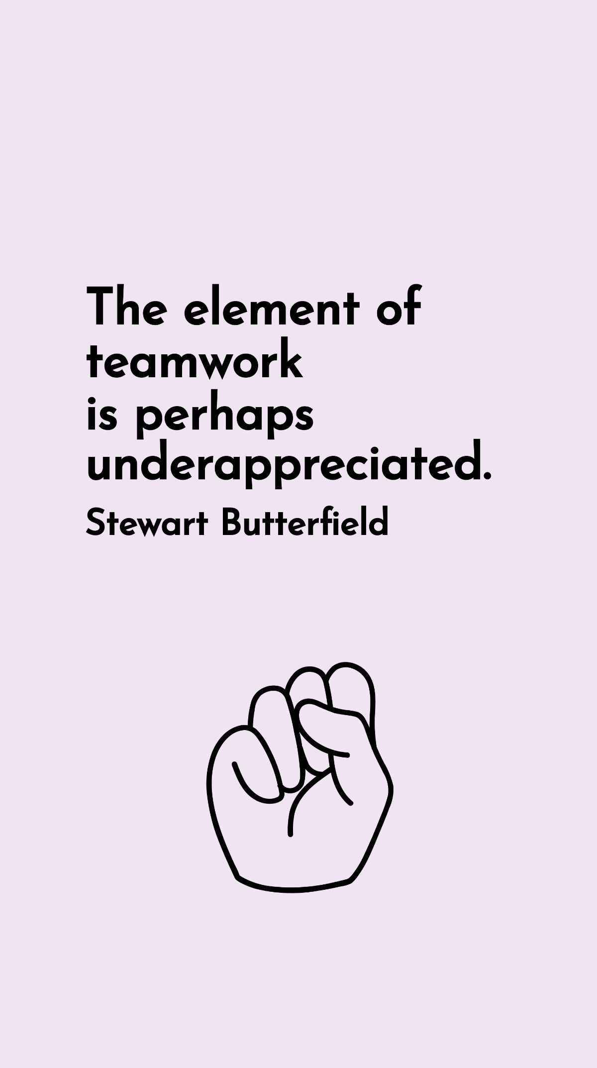 Free Stewart Butterfield - The element of teamwork is perhaps underappreciated. Template