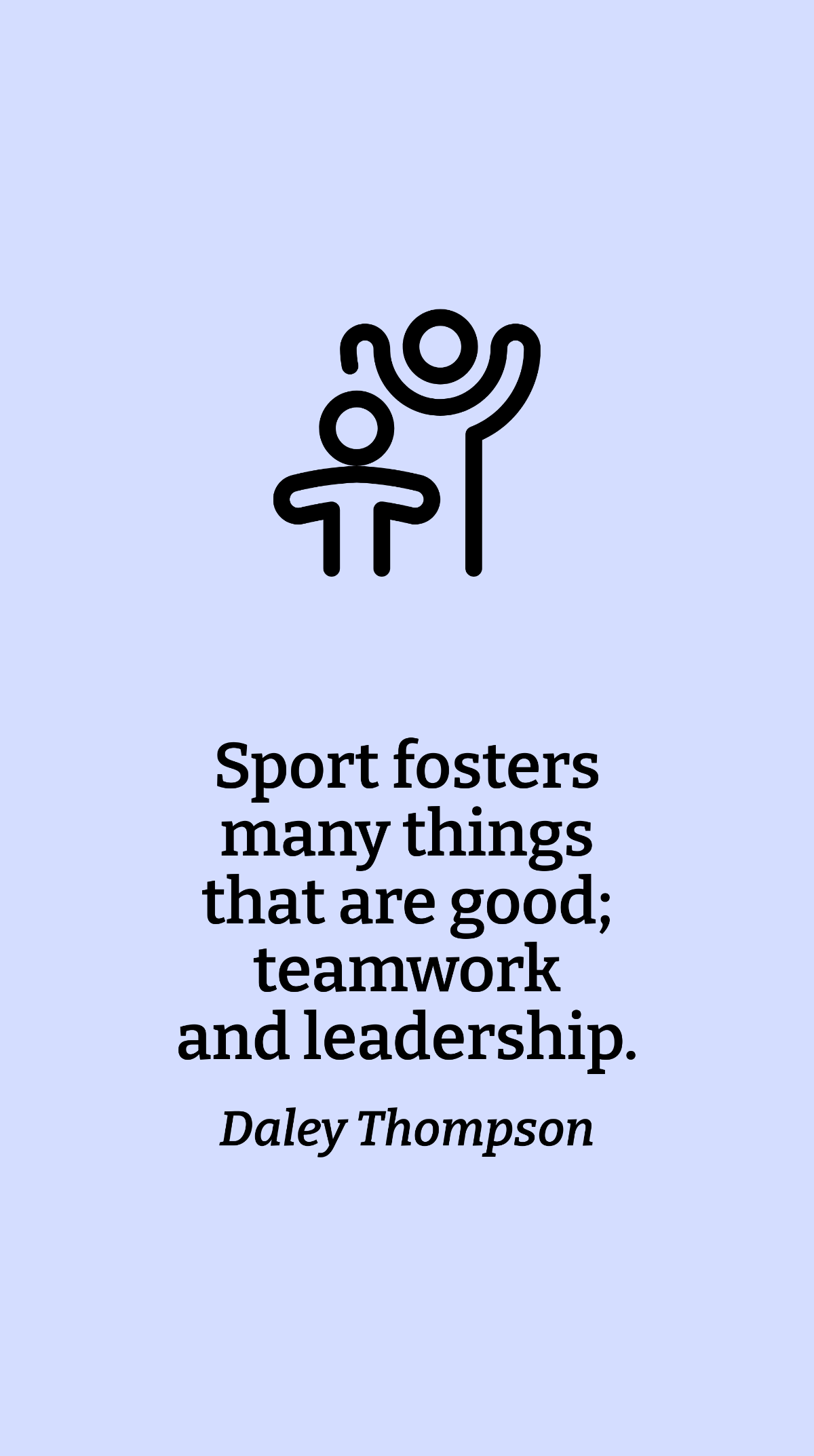 Free Daley Thompson - Sport fosters many things that are good; teamwork and leadership. Template