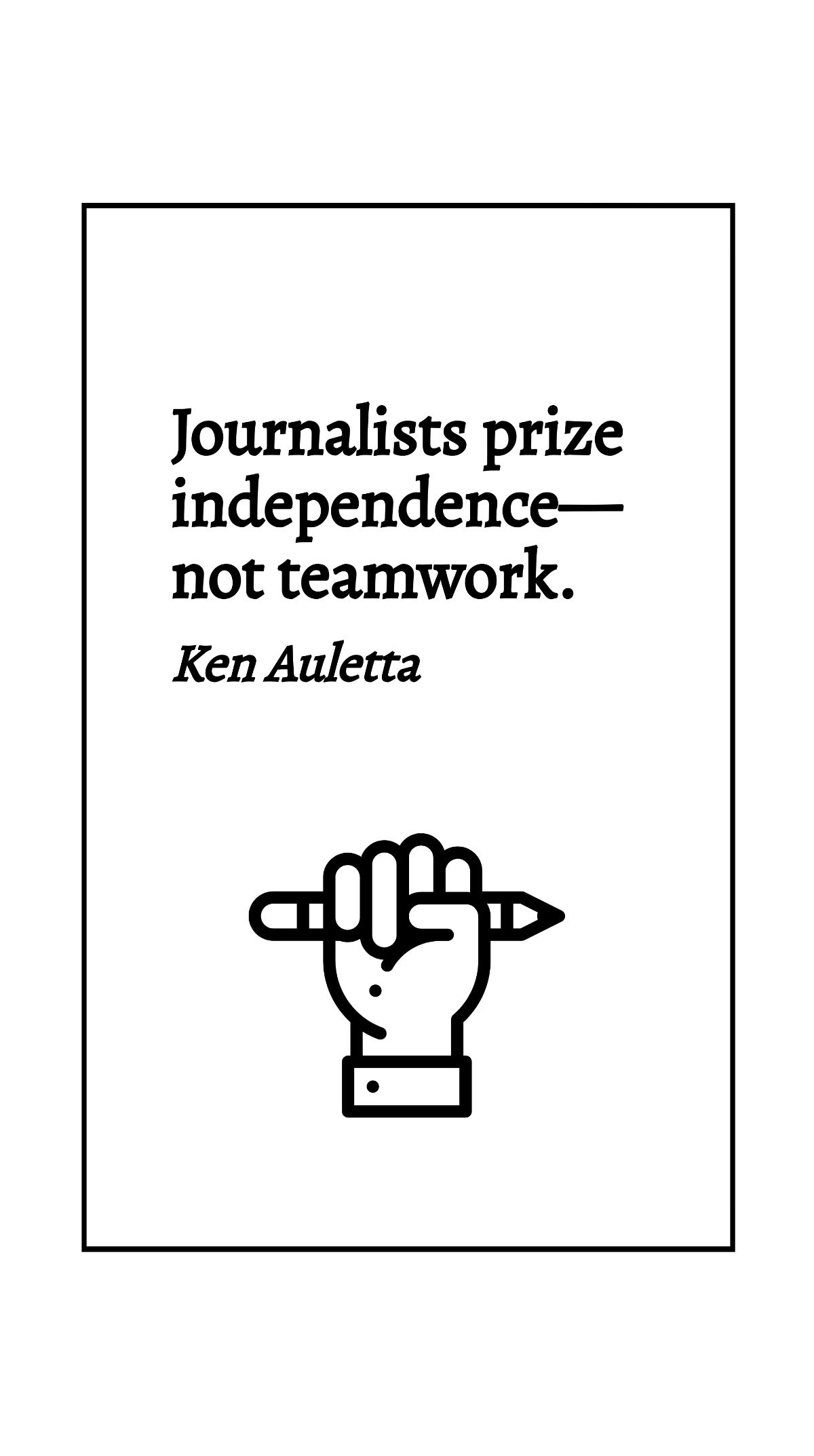 Ken Auletta - Journalists prize independence - not teamwork. Template