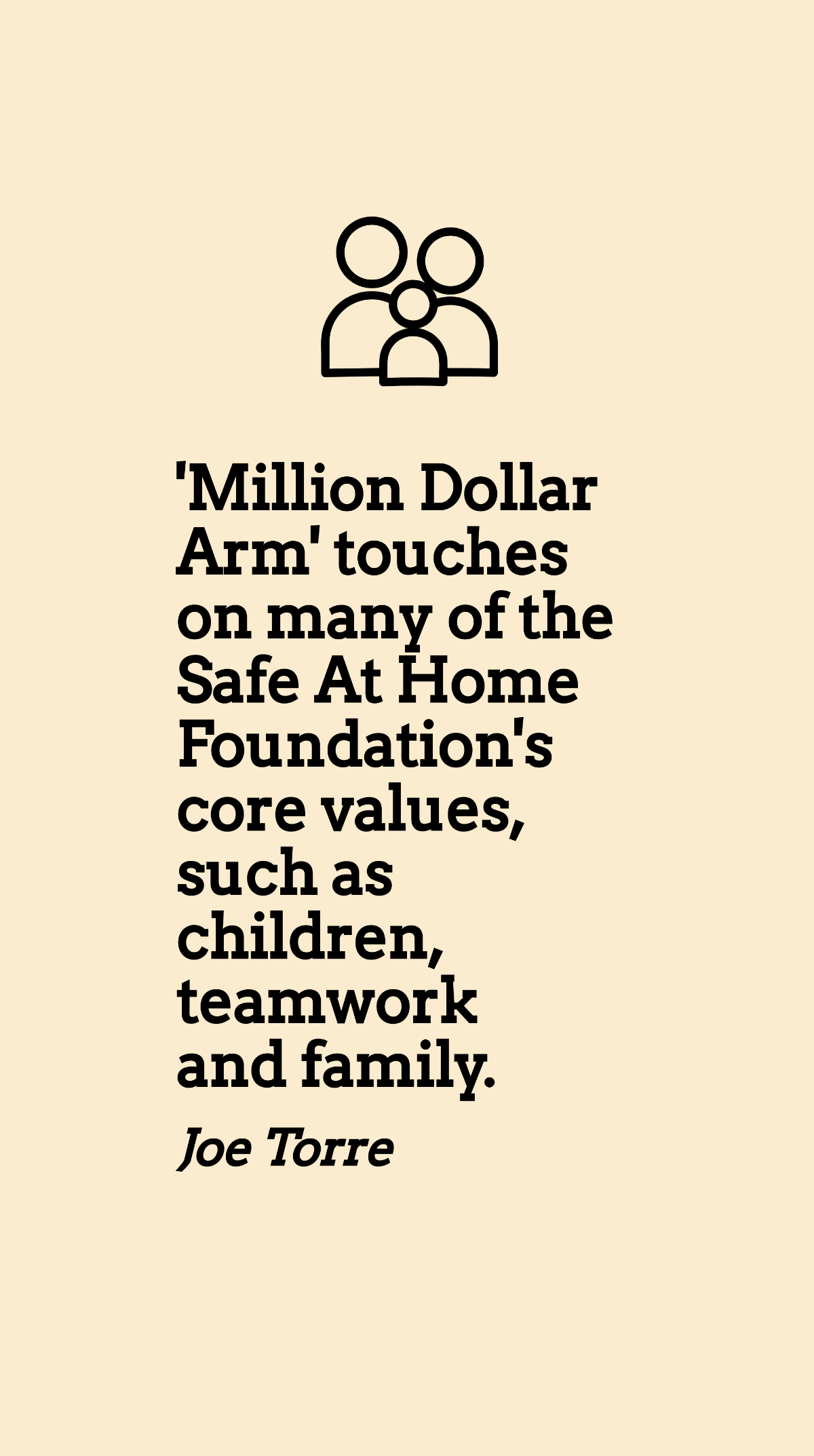 Free Joe Torre - 'Million Dollar Arm' touches on many of the Safe At Home Foundation's core values, such as children, teamwork and family. Template