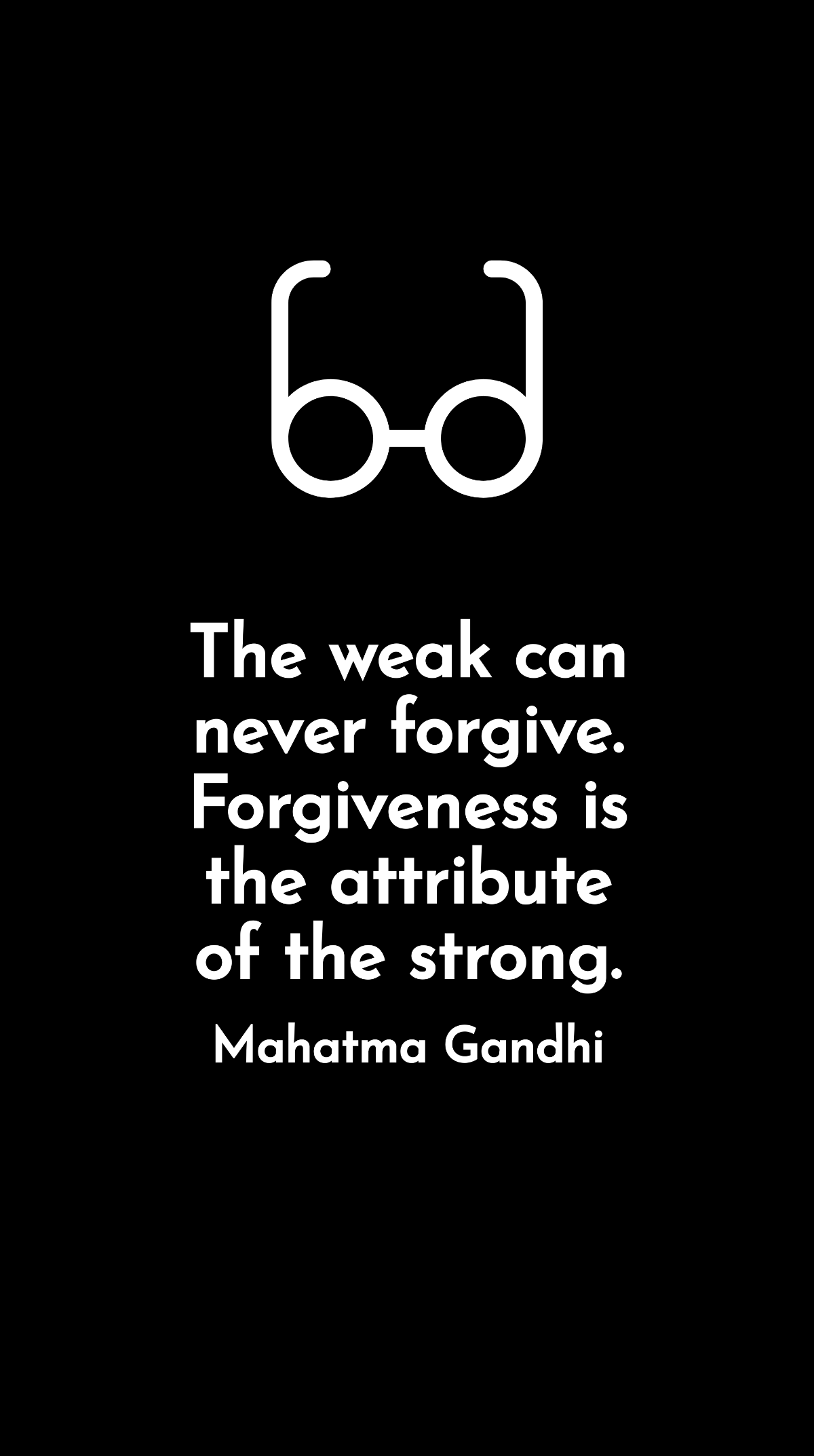 Mahatma Gandhi - The weak can never forgive. Forgiveness is the attribute of the strong. Template
