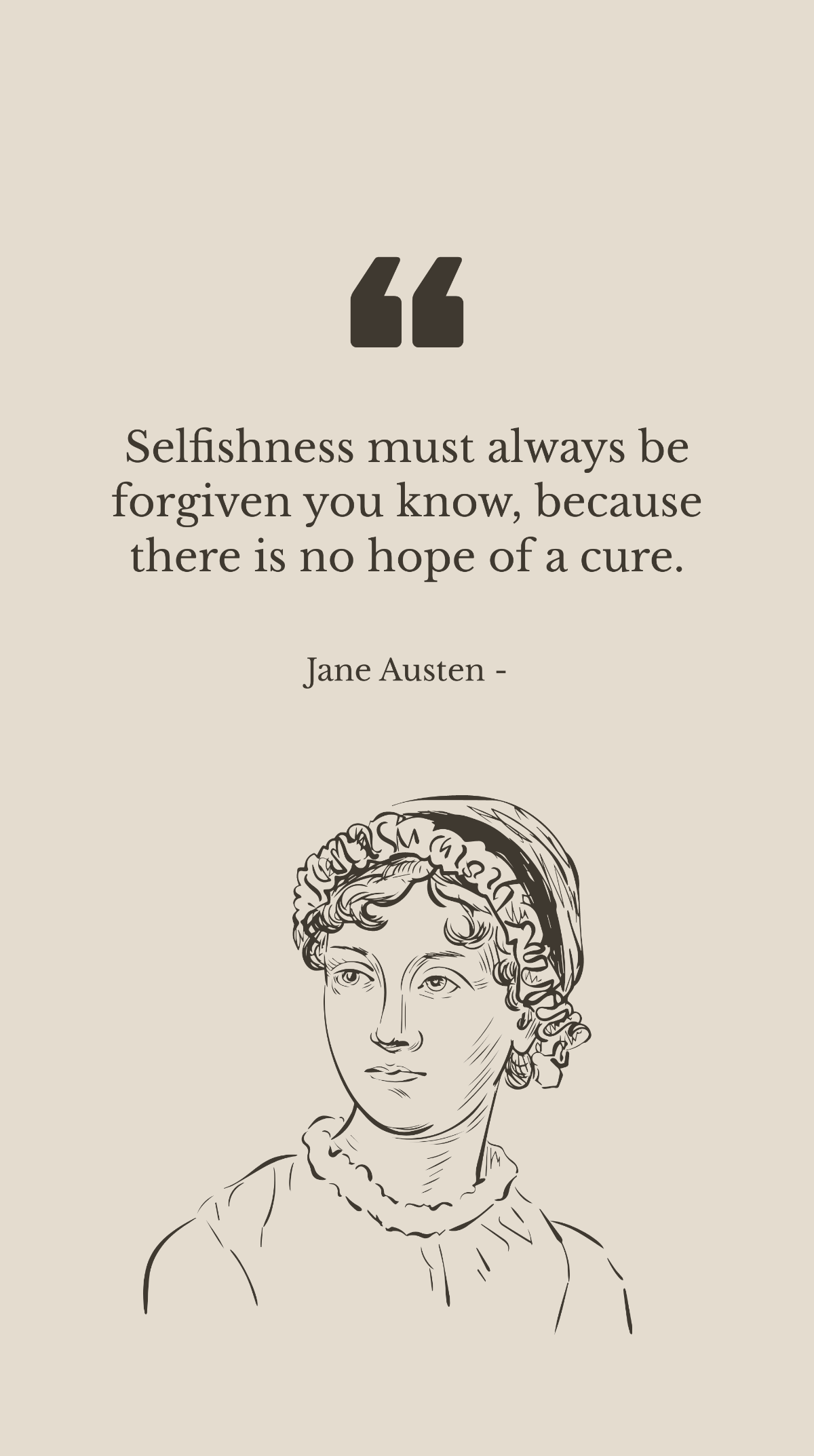 Free Jane Austen - Selfishness must always be forgiven you know, because there is no hope of a cure. Template