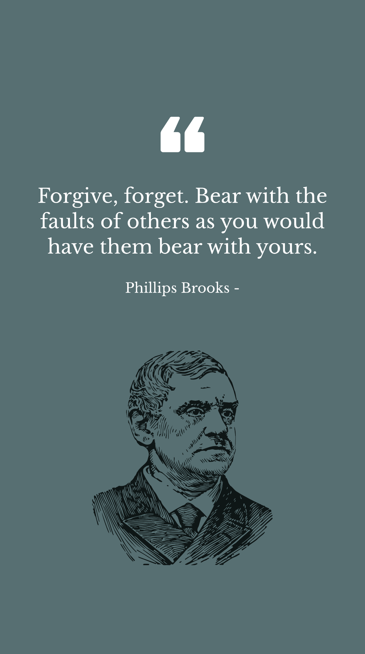 Phillips Brooks - Forgive, forget. Bear with the faults of others as you would have them bear with yours. Template