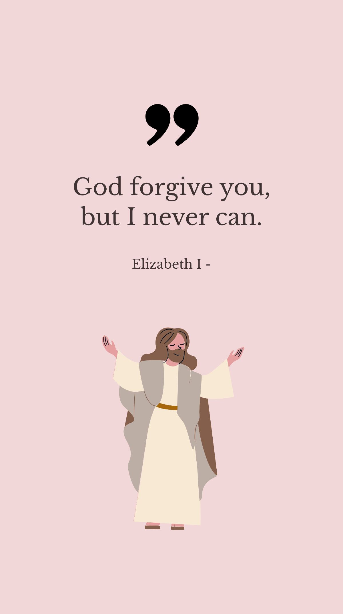 Free Elizabeth I - God forgive you, but I never can. Template