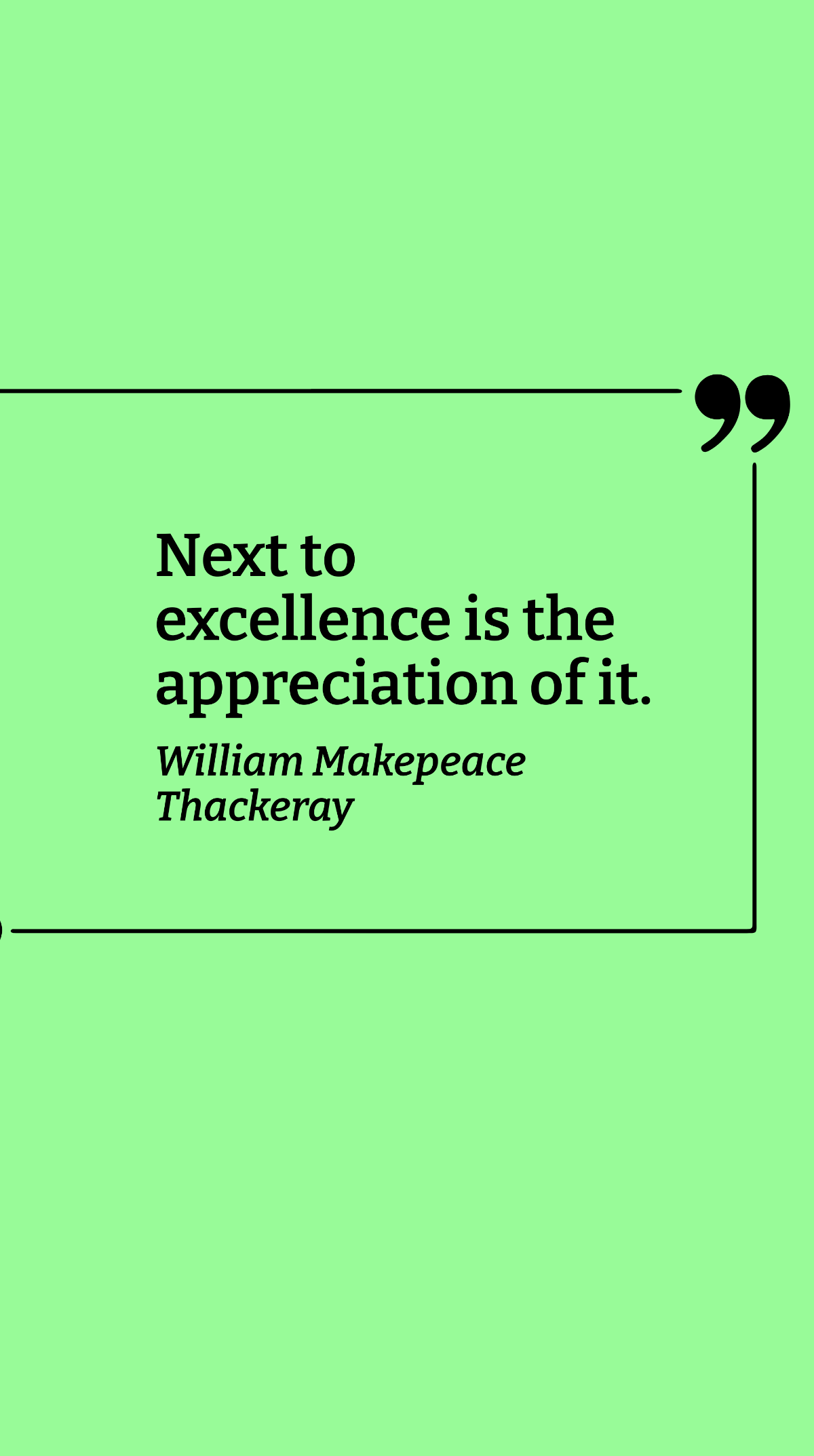 William Makepeace Thackeray - Next to excellence is the appreciation of it. Template