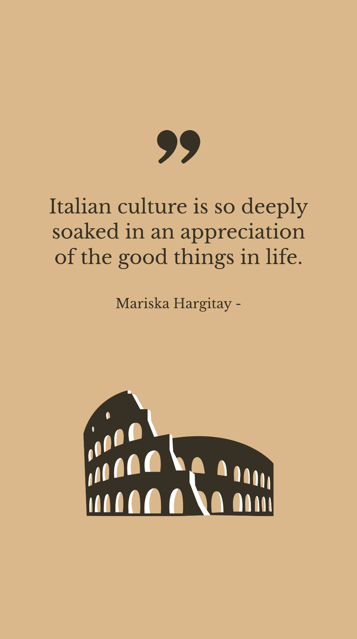 Mariska Hargitay - Italian culture is so deeply soaked in an appreciation of the good things in life. Template