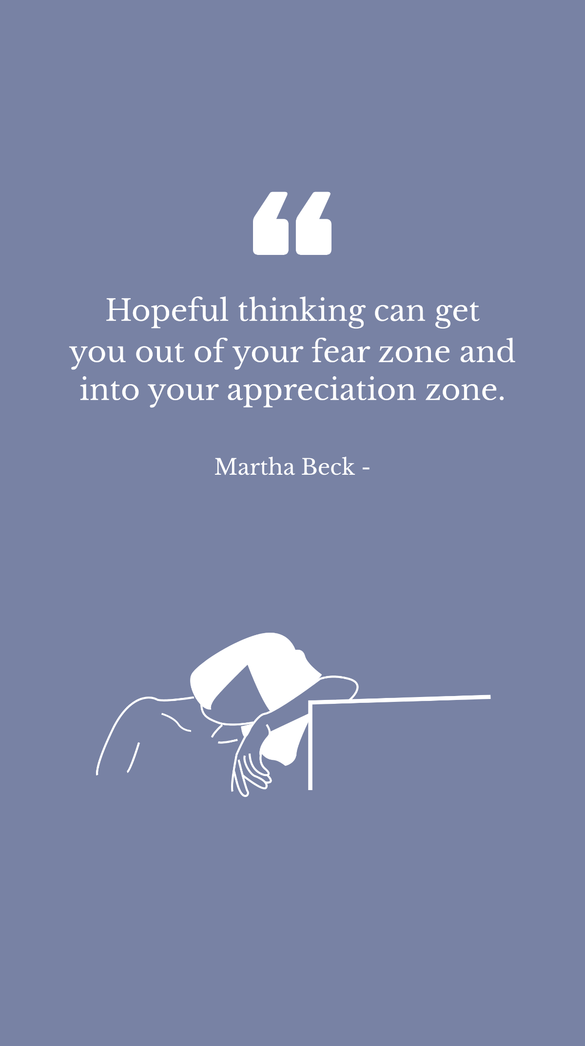 Martha Beck - Hopeful thinking can get you out of your fear zone and into your appreciation zone. Template