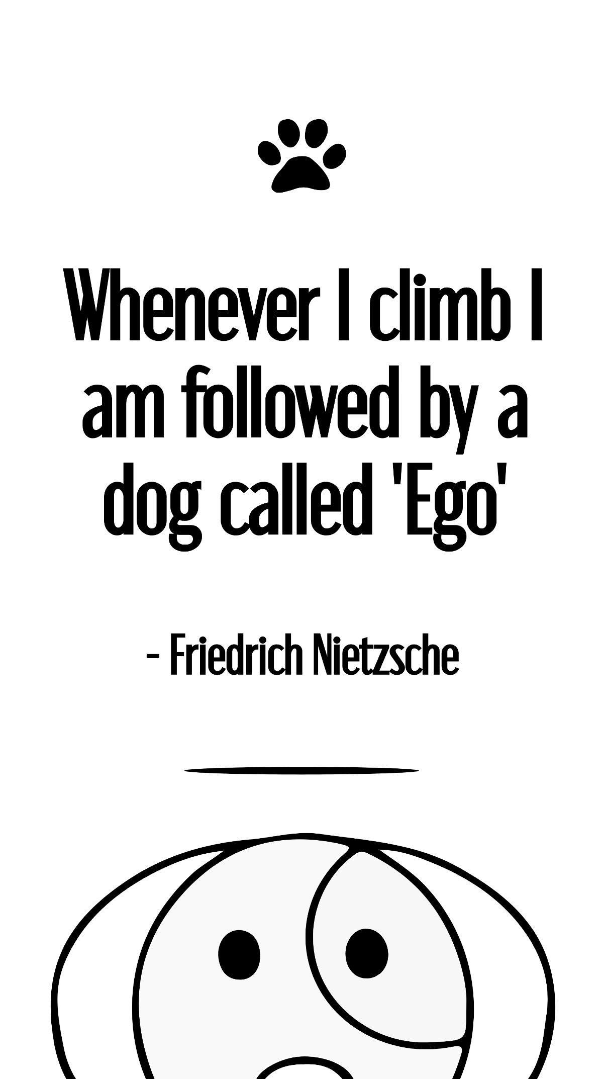 Free Friedrich Nietzsche - Whenever I climb I am followed by a dog called 'Ego' Template