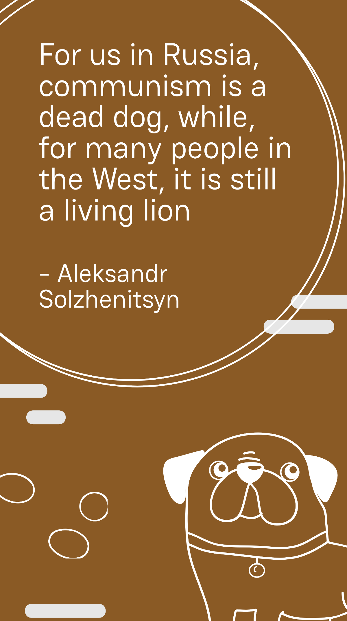 Aleksandr Solzhenitsyn - For us in Russia, communism is a dead dog, while, for many people in the West, it is still a living lion