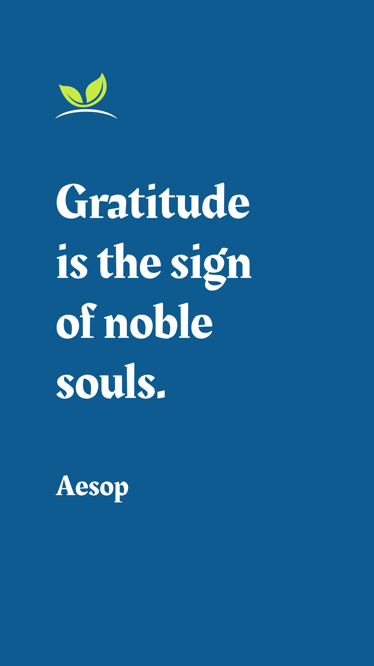 Aesop - Gratitude is the sign of noble souls. Template