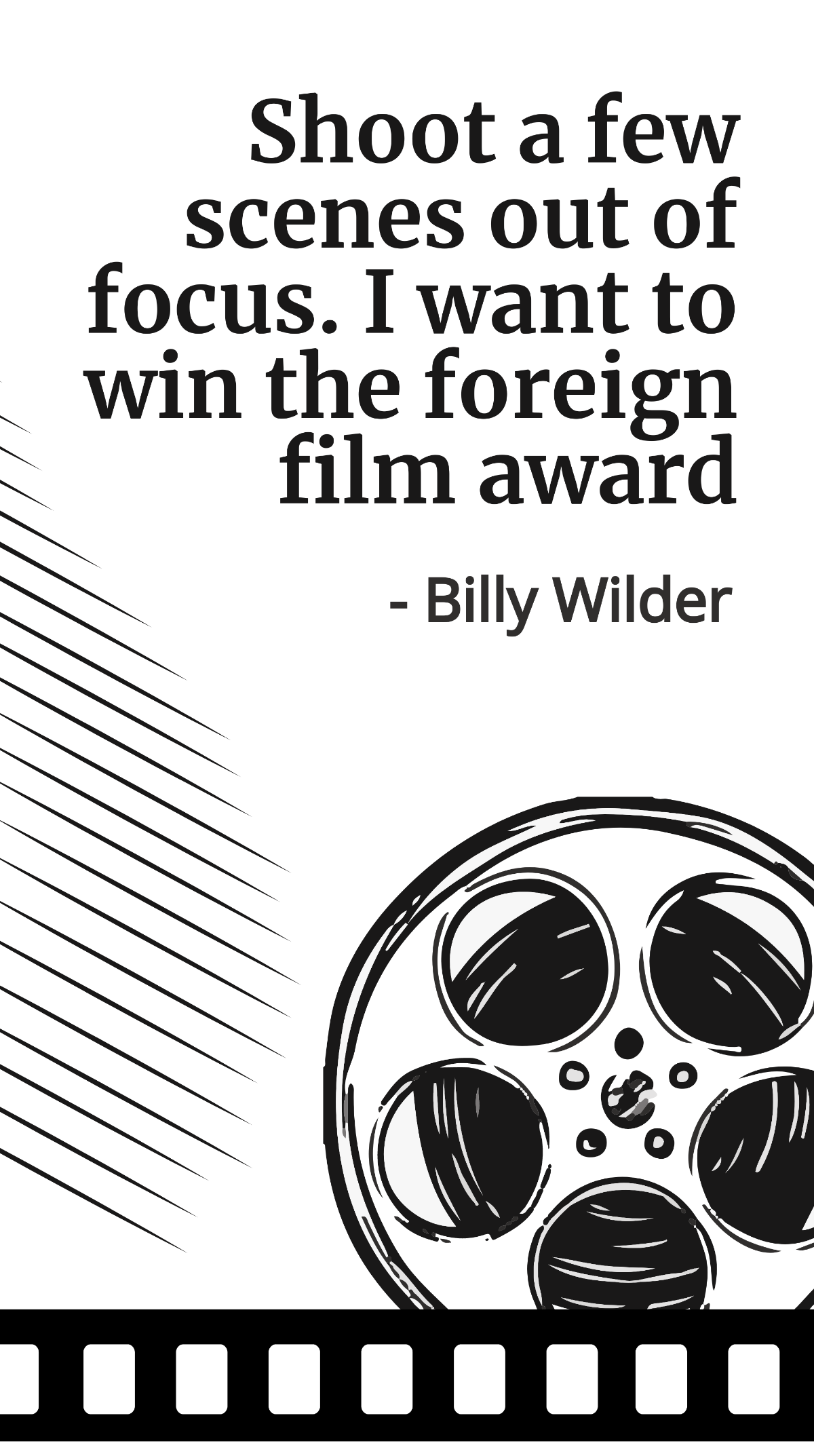 Billy Wilder - Shoot a few scenes out of focus. I want to win the foreign film award Template