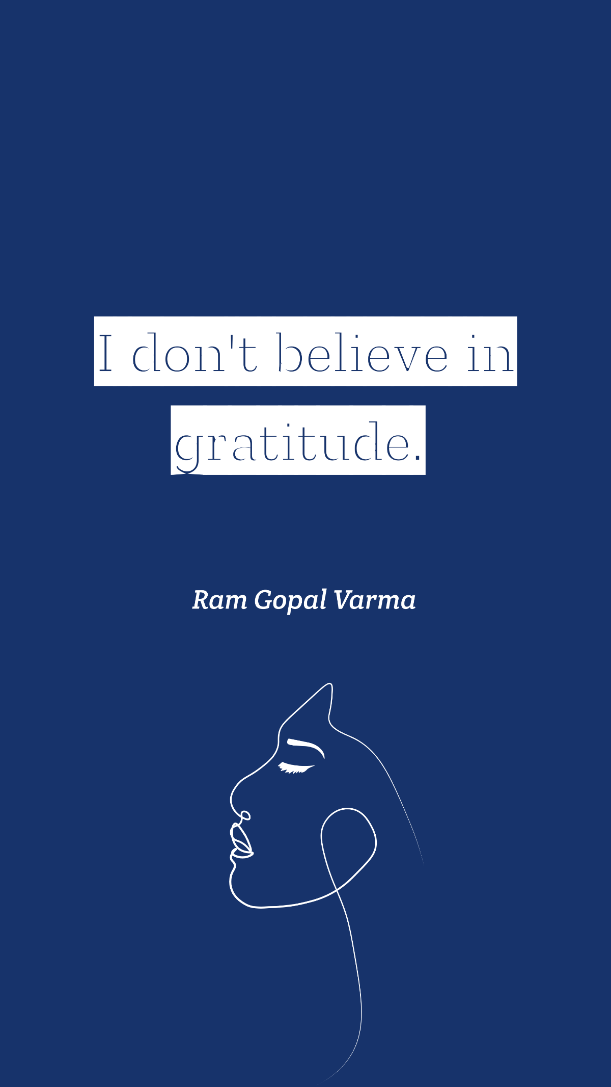 Ram Gopal Varma - I don't believe in gratitude. 