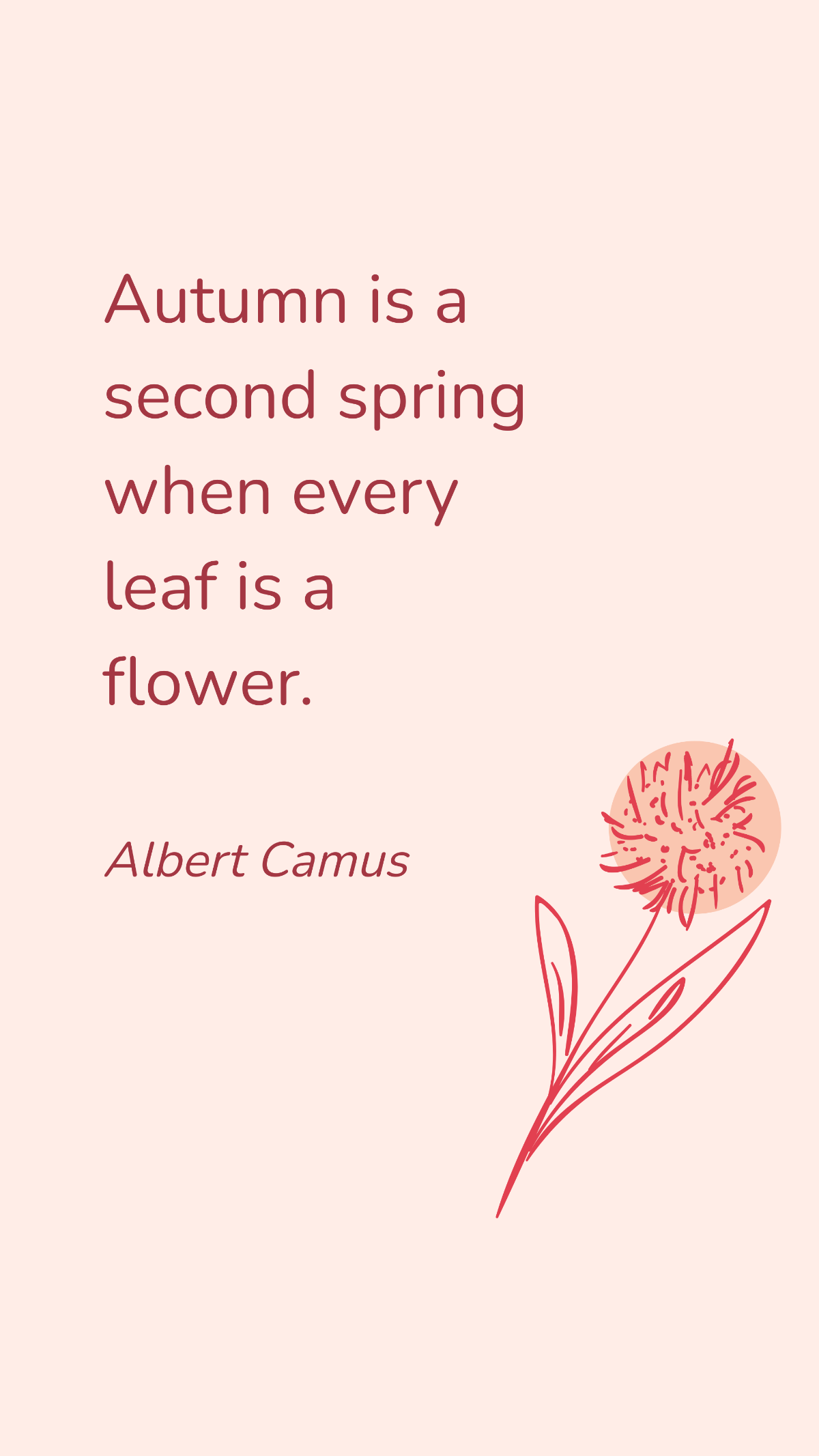 Free Albert Camus - Autumn is a second spring when every leaf is a flower. Template