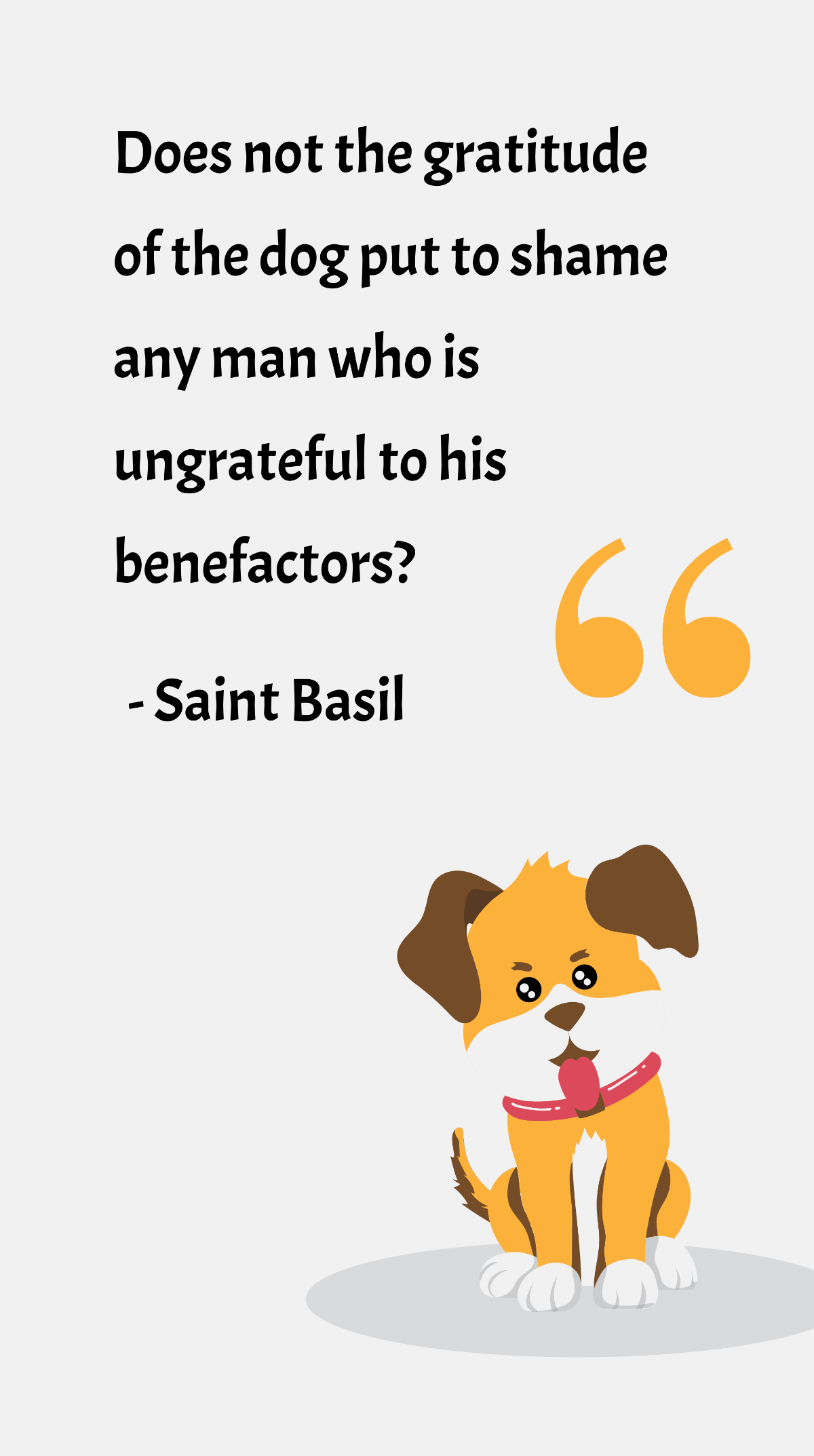 Saint Basil - Does not the gratitude of the dog put to shame any man who is ungrateful to his benefactors? Template