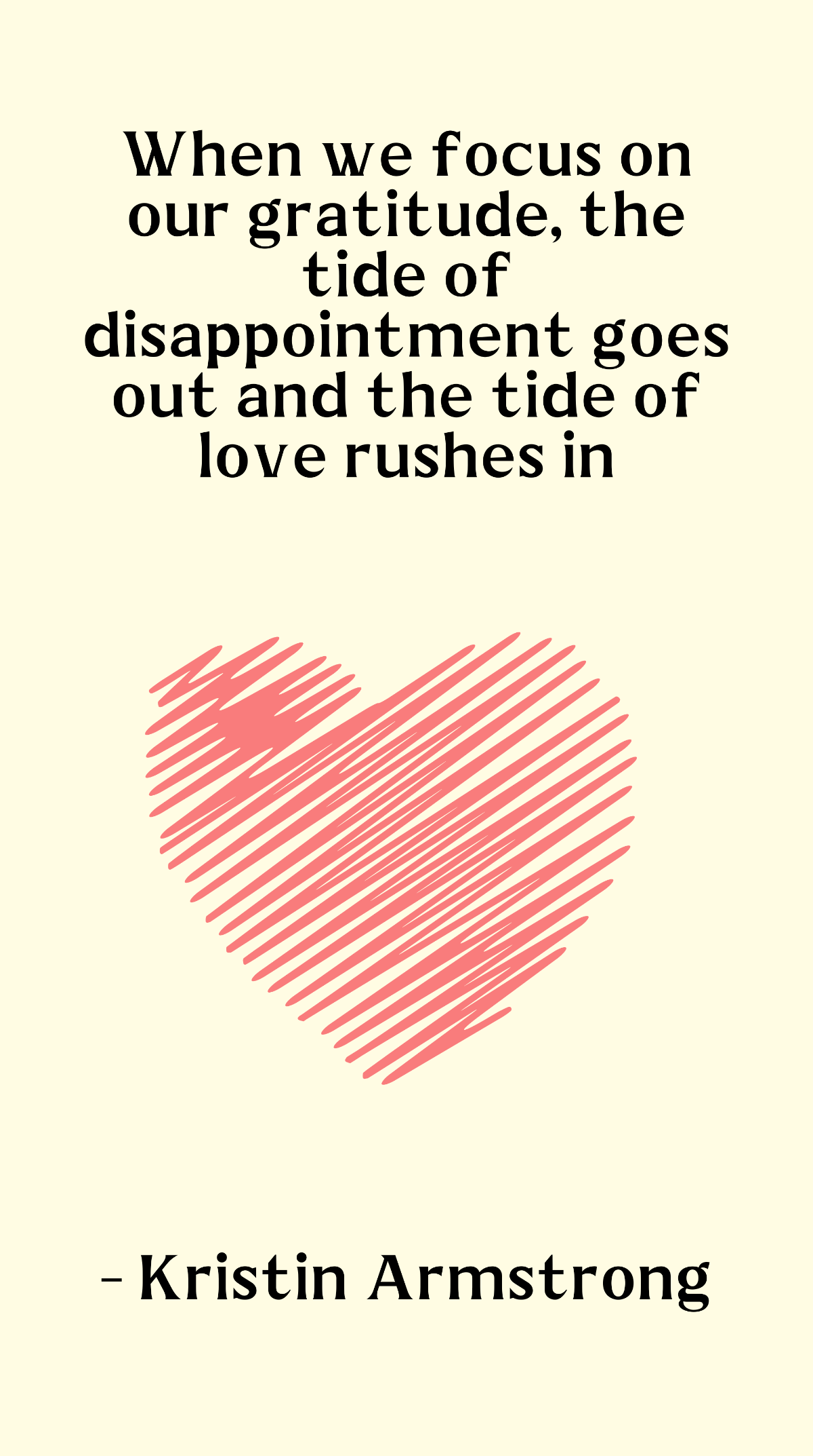 Kristin Armstrong - When we focus on our gratitude, the tide of disappointment goes out and the tide of love rushes in Template