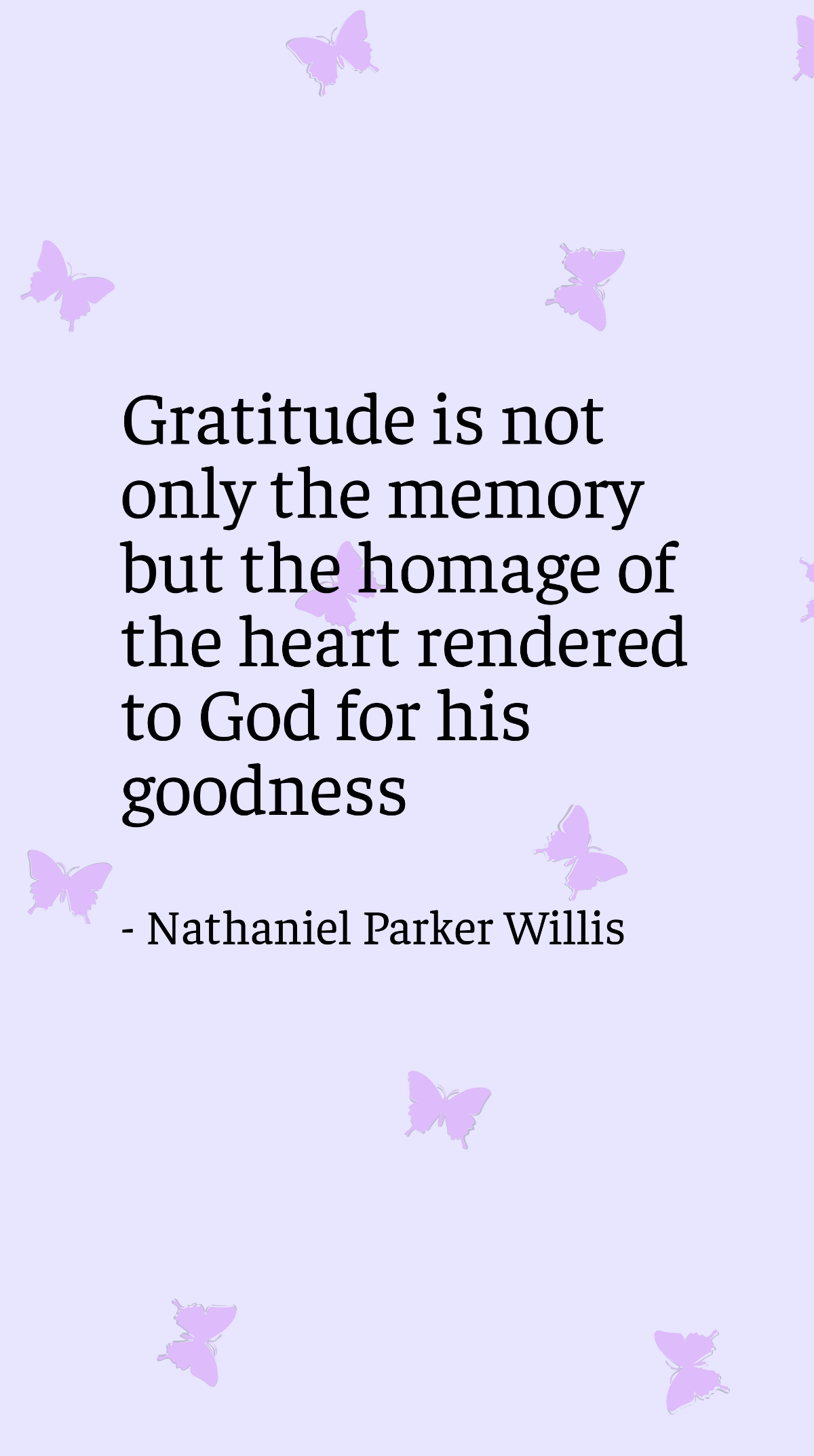 Free Nathaniel Parker Willis - Gratitude is not only the memory but the homage of the heart rendered to God for his goodness Template