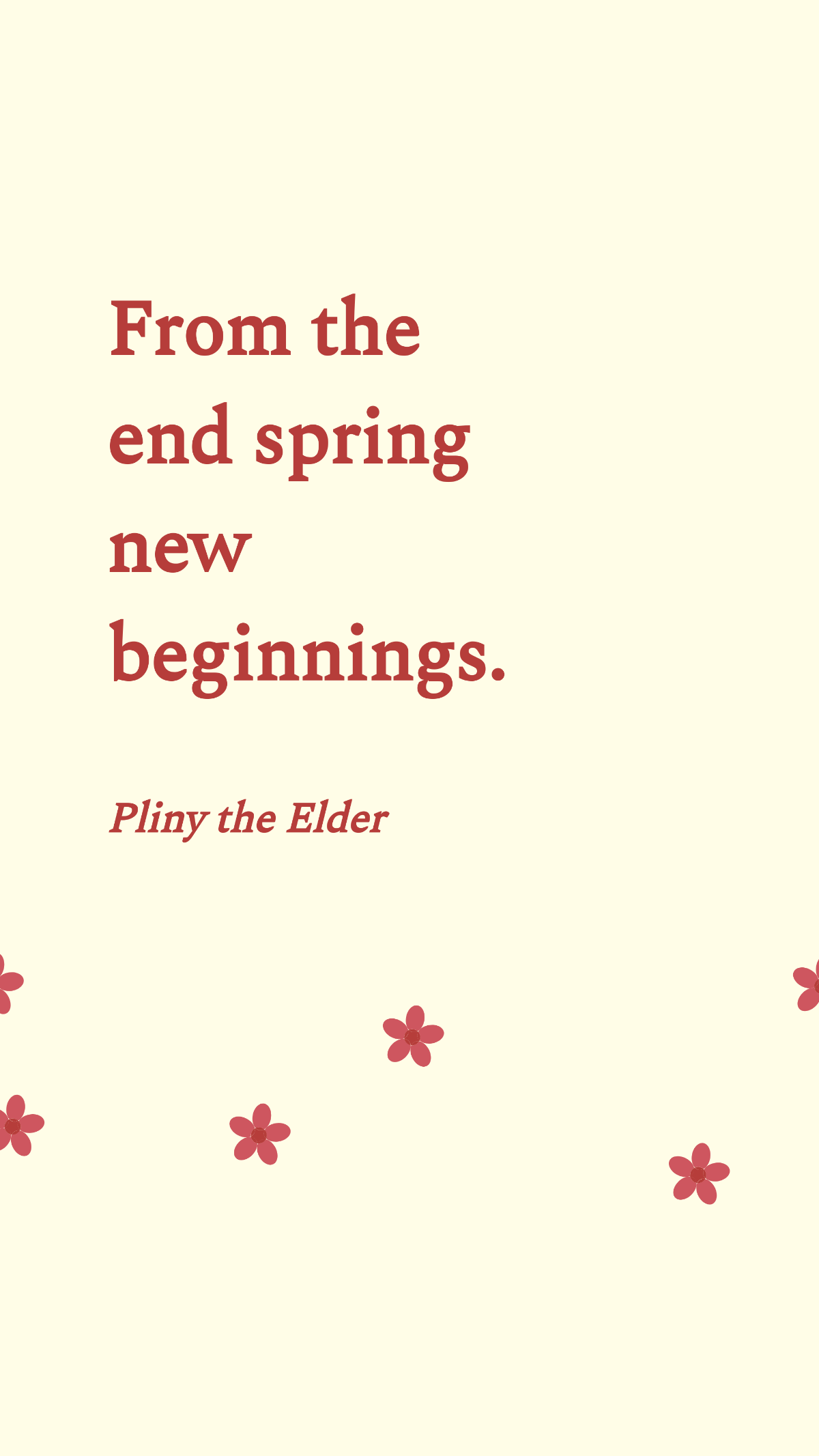 Pliny the Elder - From the end spring new beginnings. Template