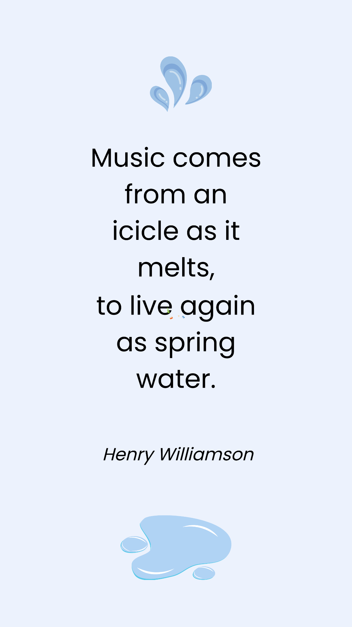 Henry Williamson - Music comes from an icicle as it melts, to live again as spring water. Template